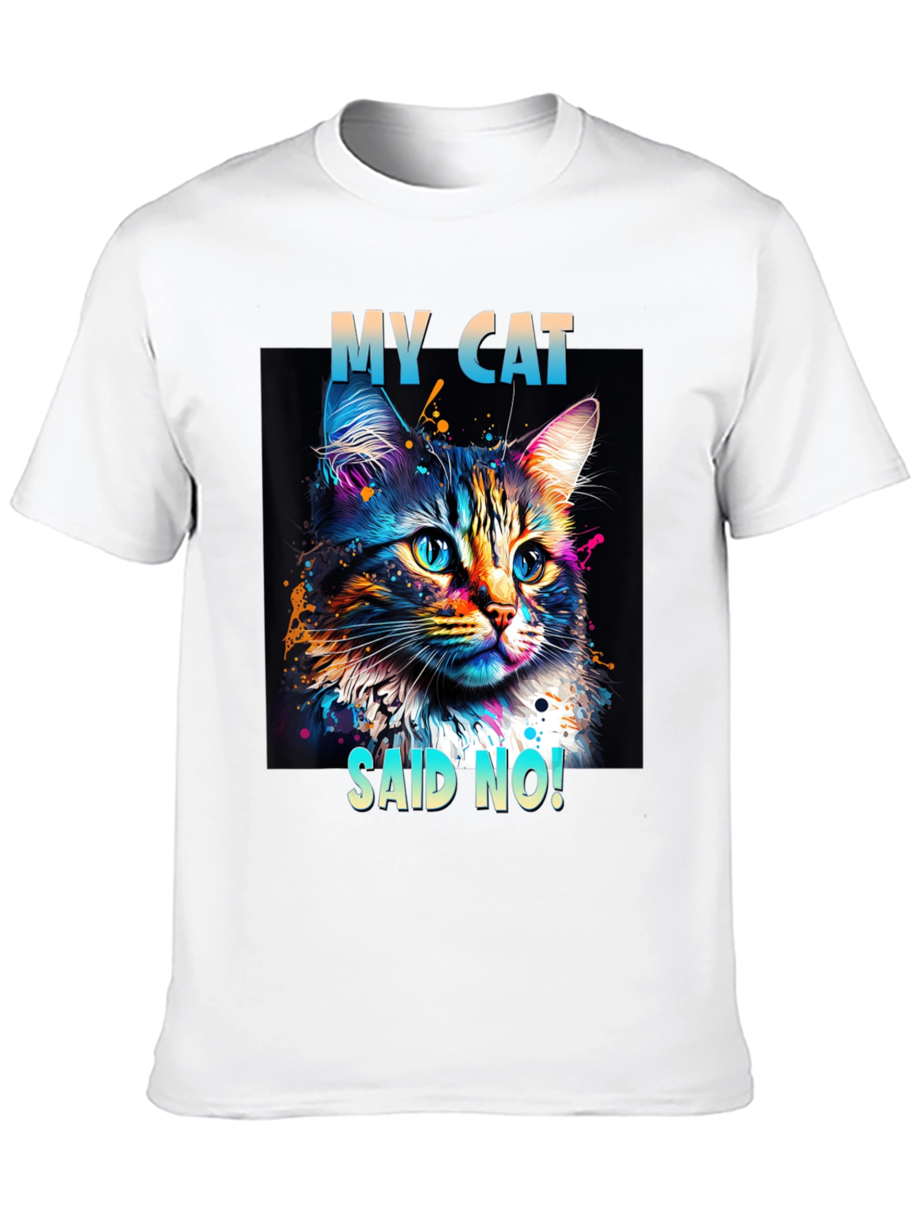 My Cat Said No! Graphic T-Shirt