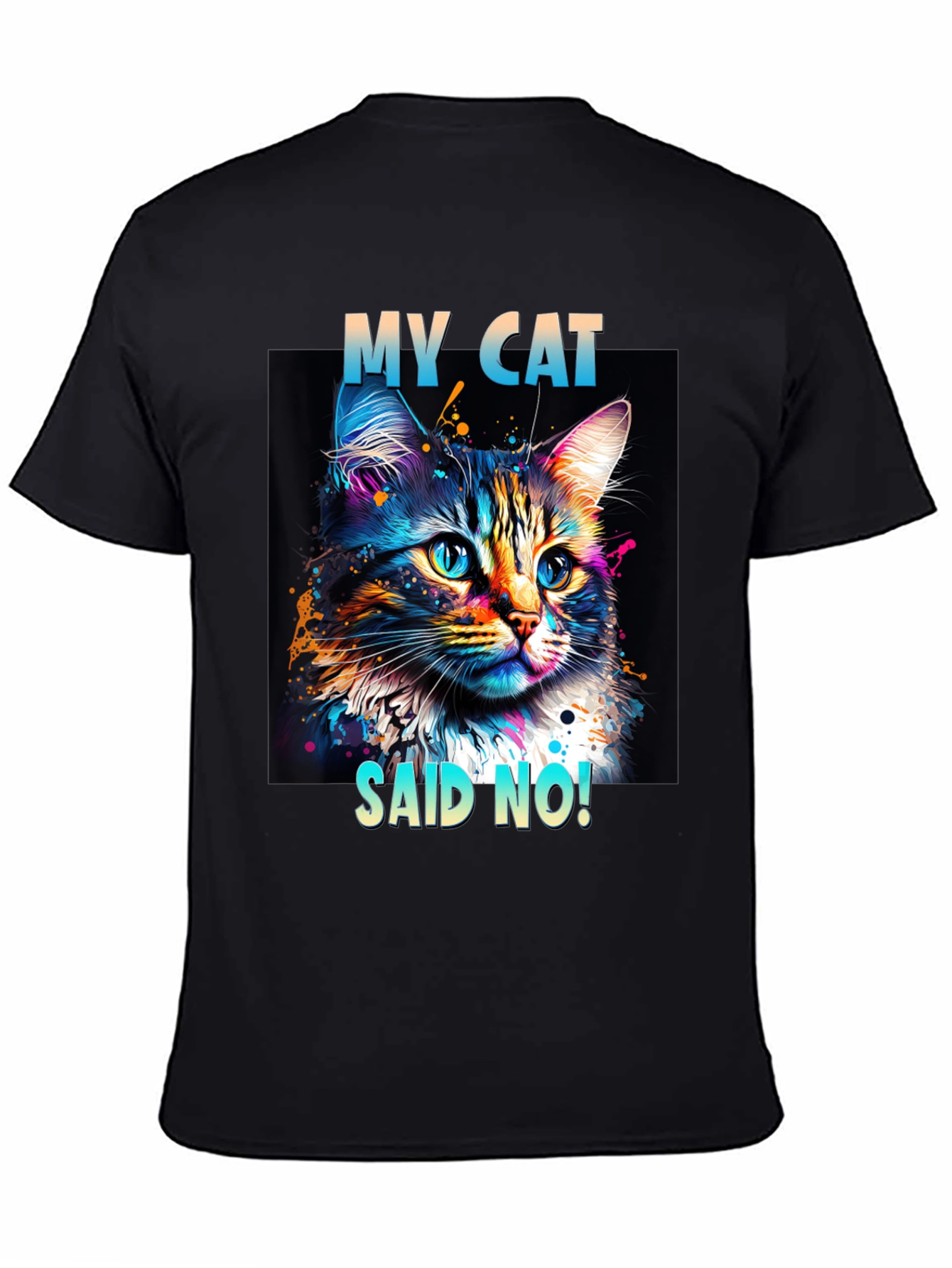 My Cat Said No! Graphic T-Shirt