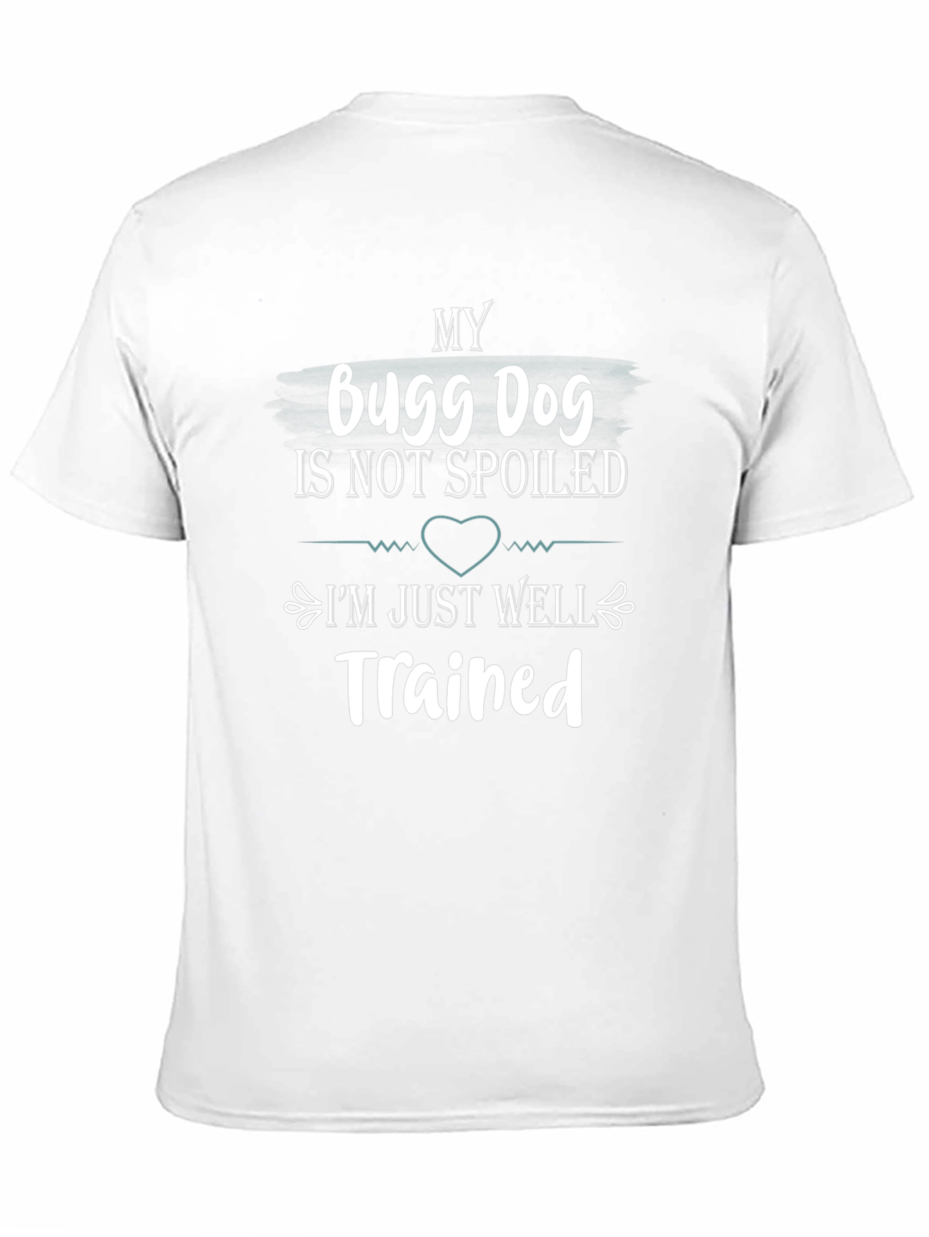 My Bugg Dog T-Shirt: Spoiled vs Trained