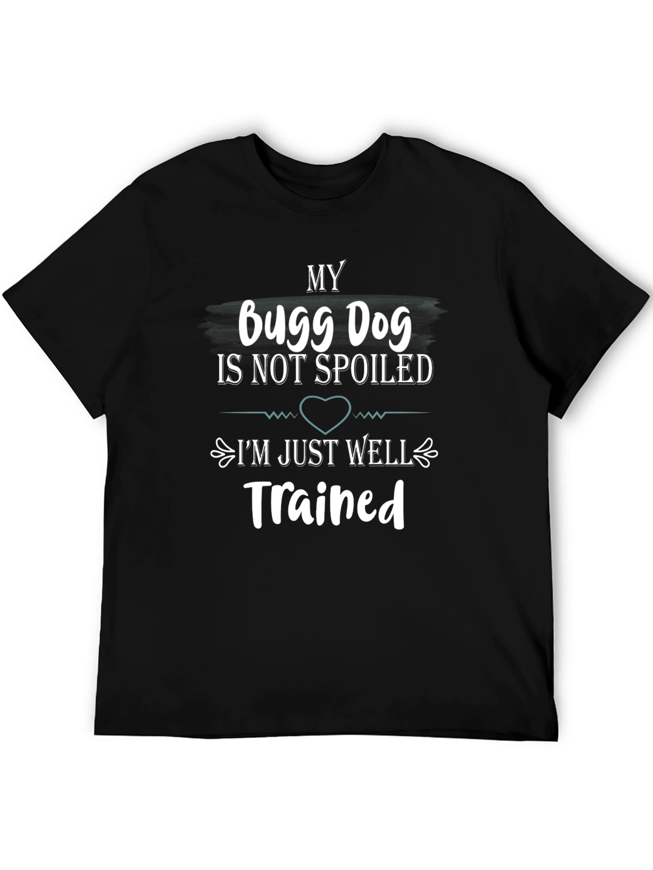 My Bugg Dog T-Shirt: Spoiled vs Trained
