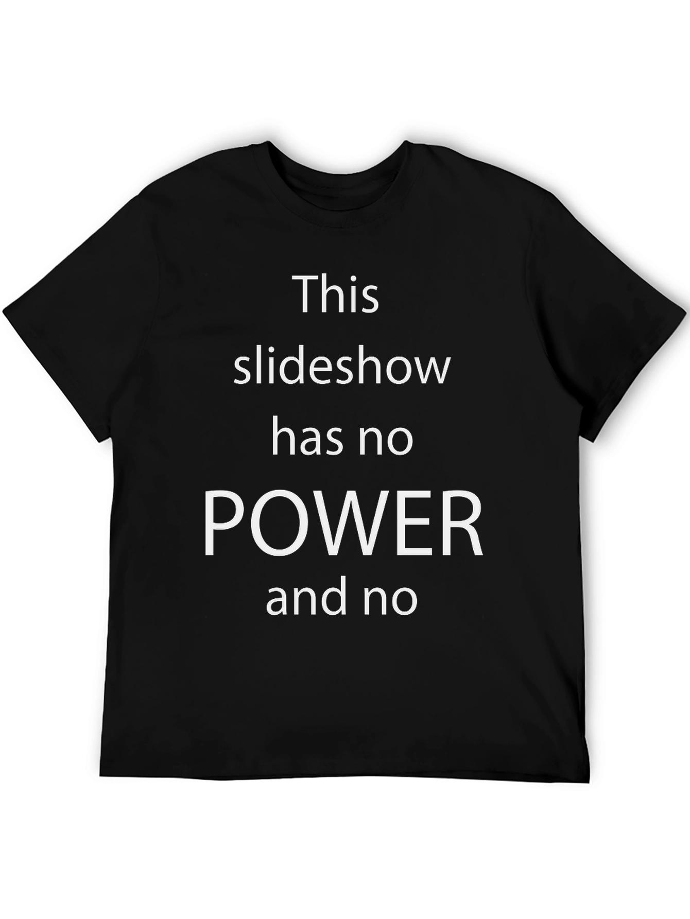 Funny T-Shirt - This Slideshow Has No Power