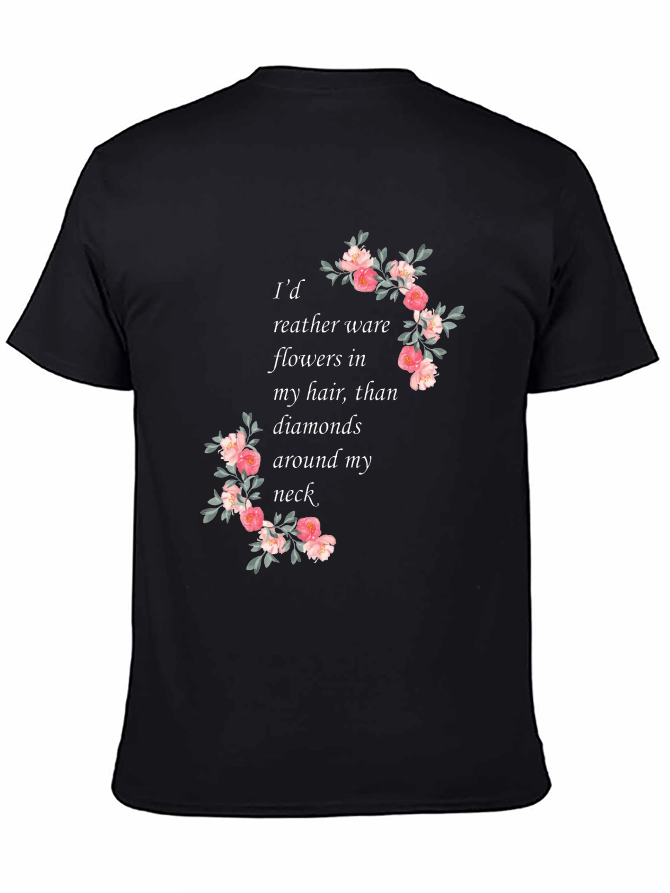 Floral Quote T-Shirt - Flowers in My Hair