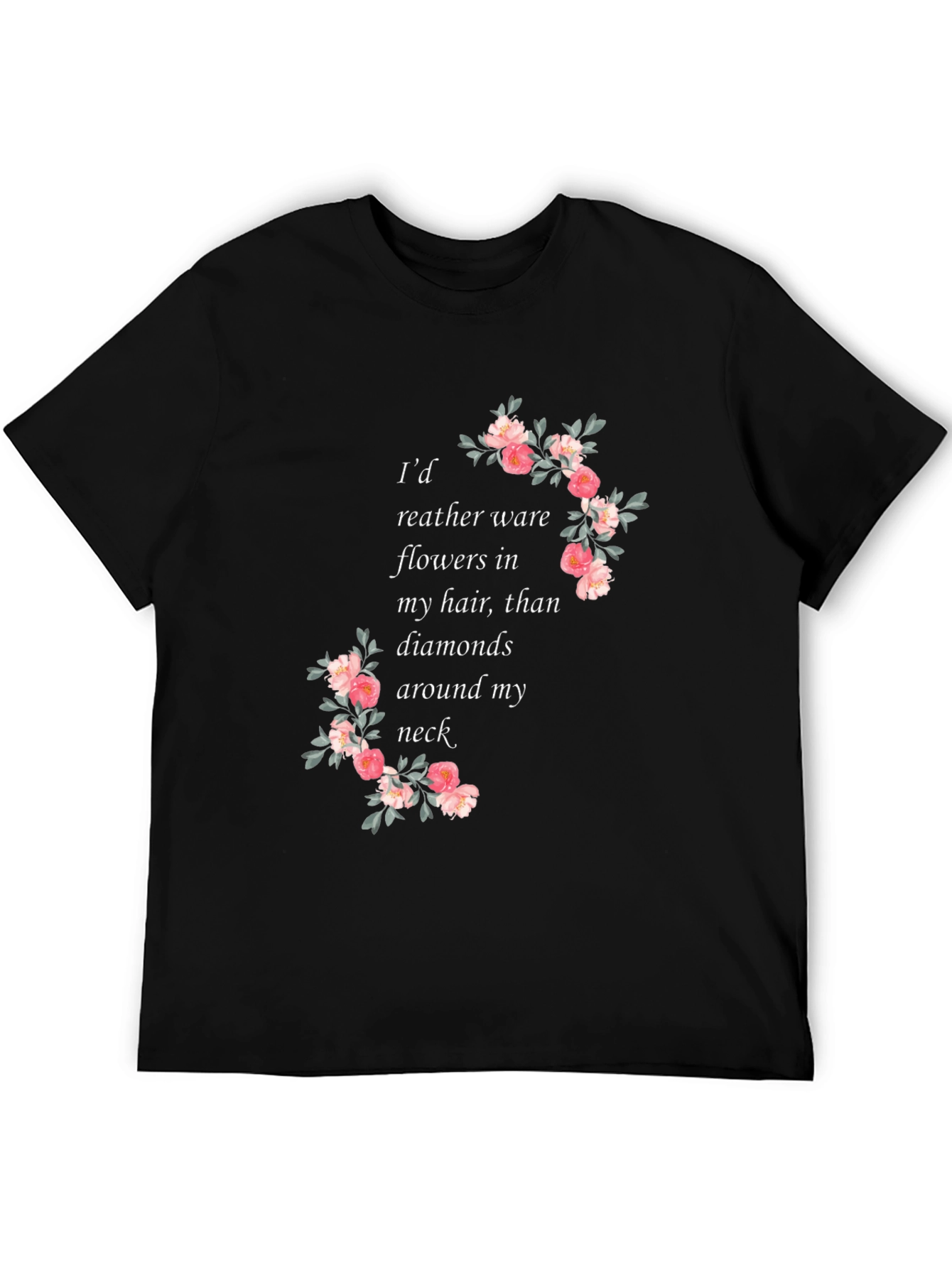 Floral Quote T-Shirt - Flowers in My Hair