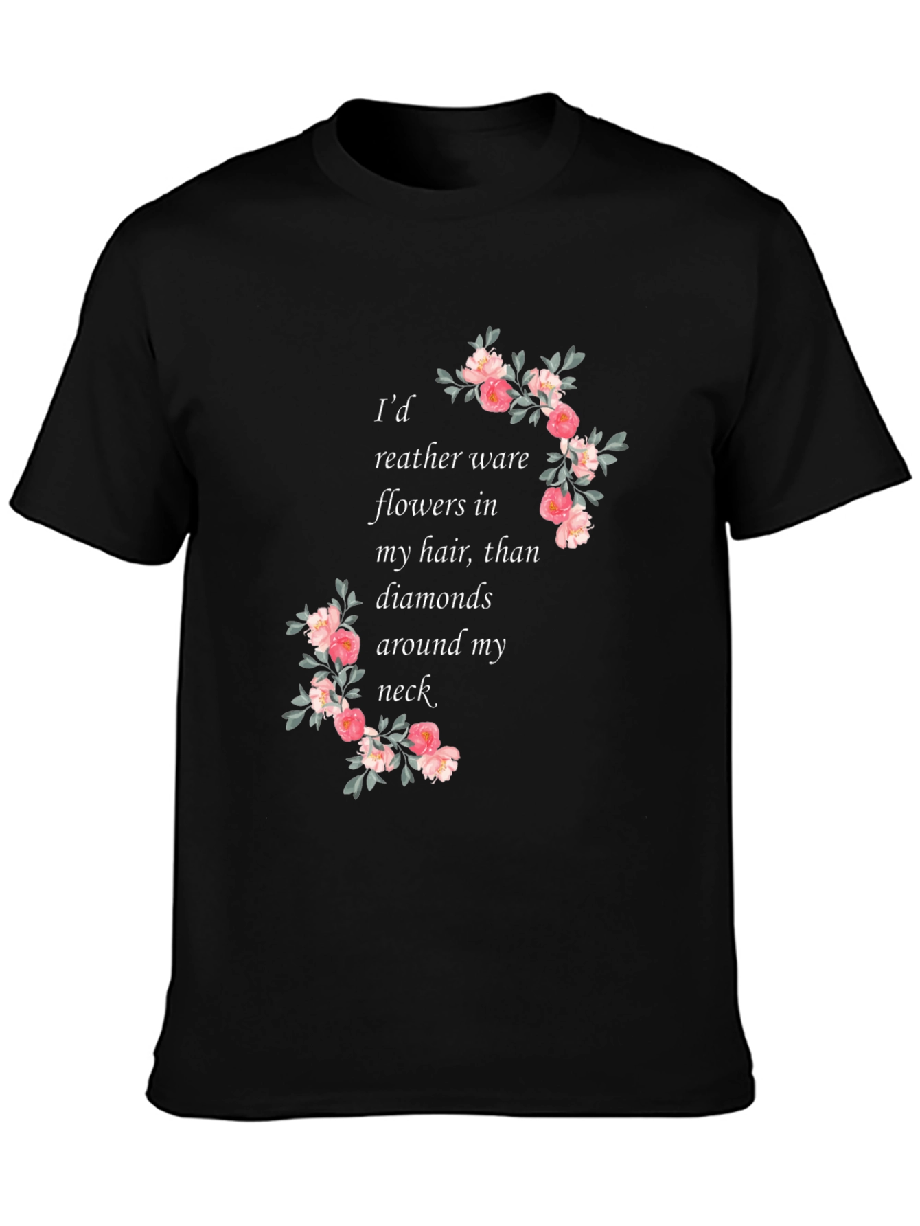 Floral Quote T-Shirt - Flowers in My Hair