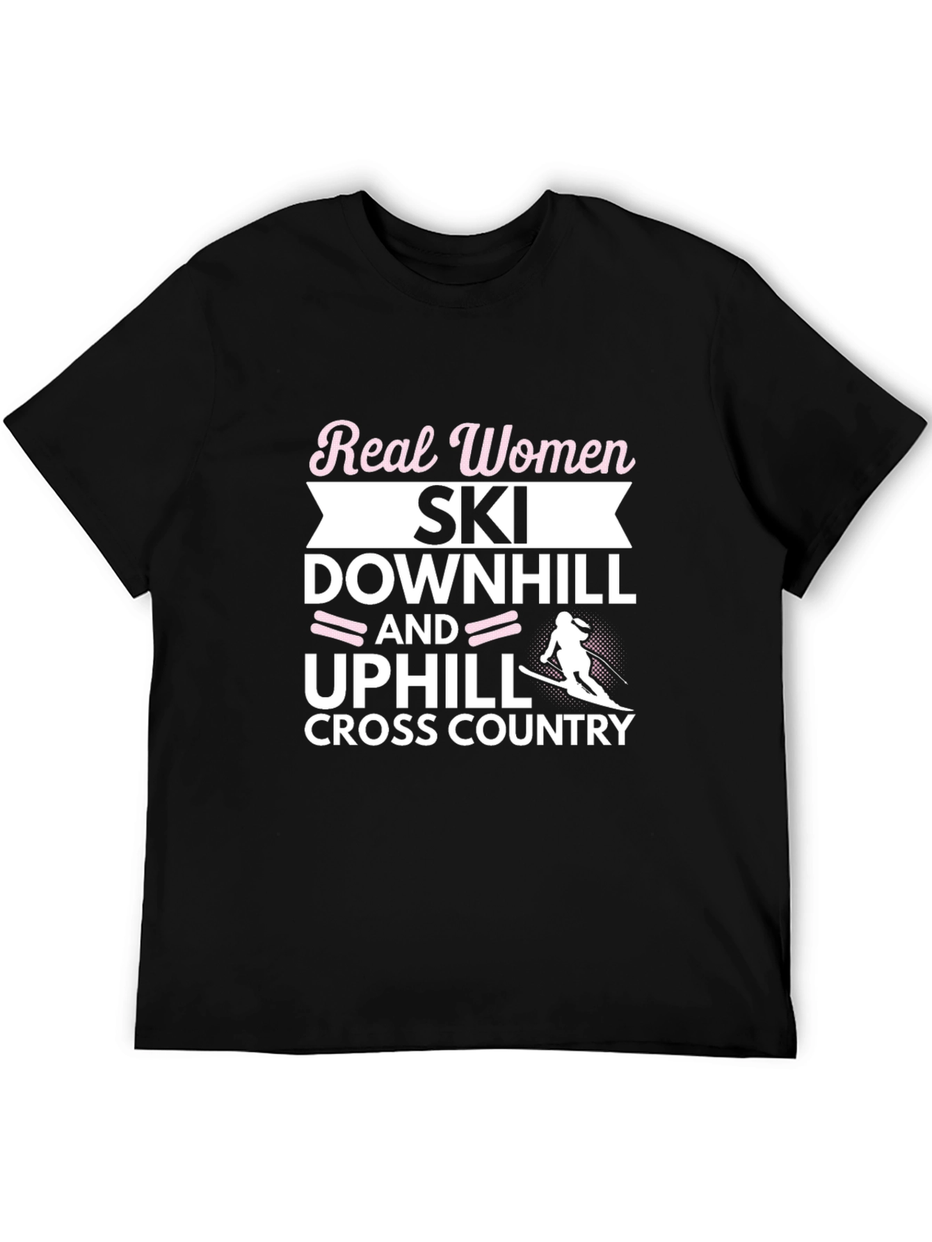 Real Women Ski Downhill Uphill Cross Country Black T-Shirt