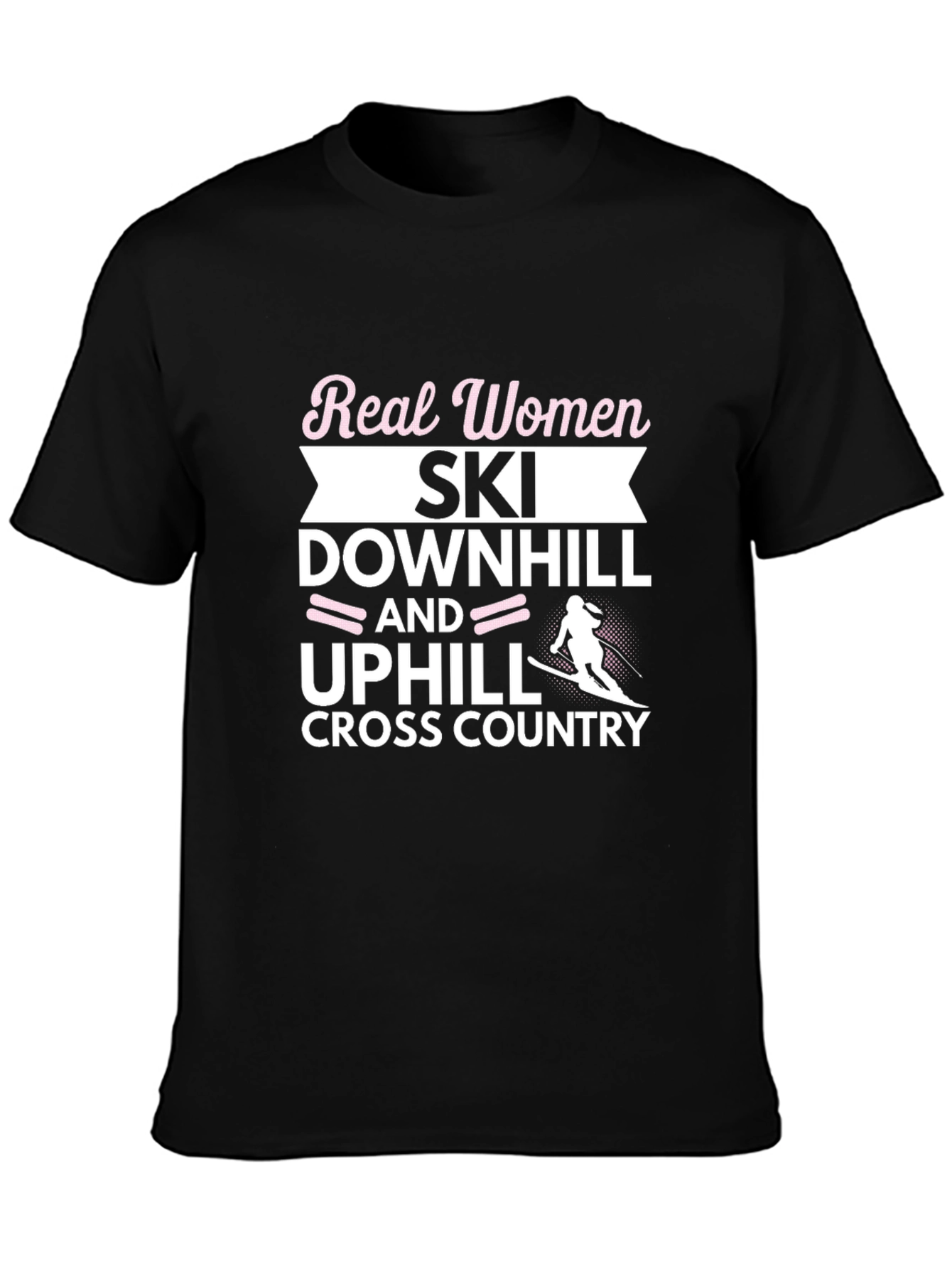 Real Women Ski Downhill Uphill Cross Country Black T-Shirt
