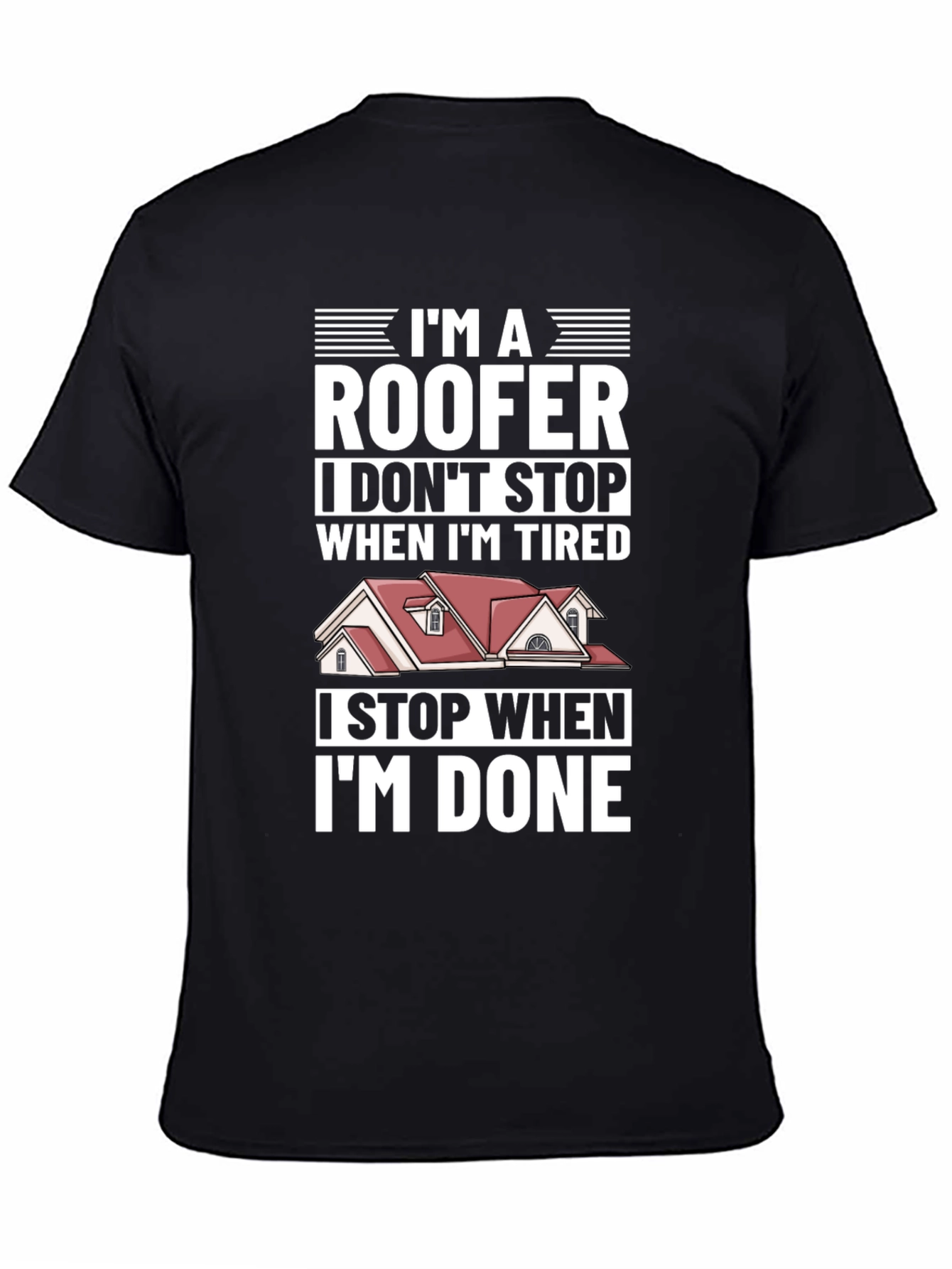 Roofer T-Shirt - I Stop When Im Done