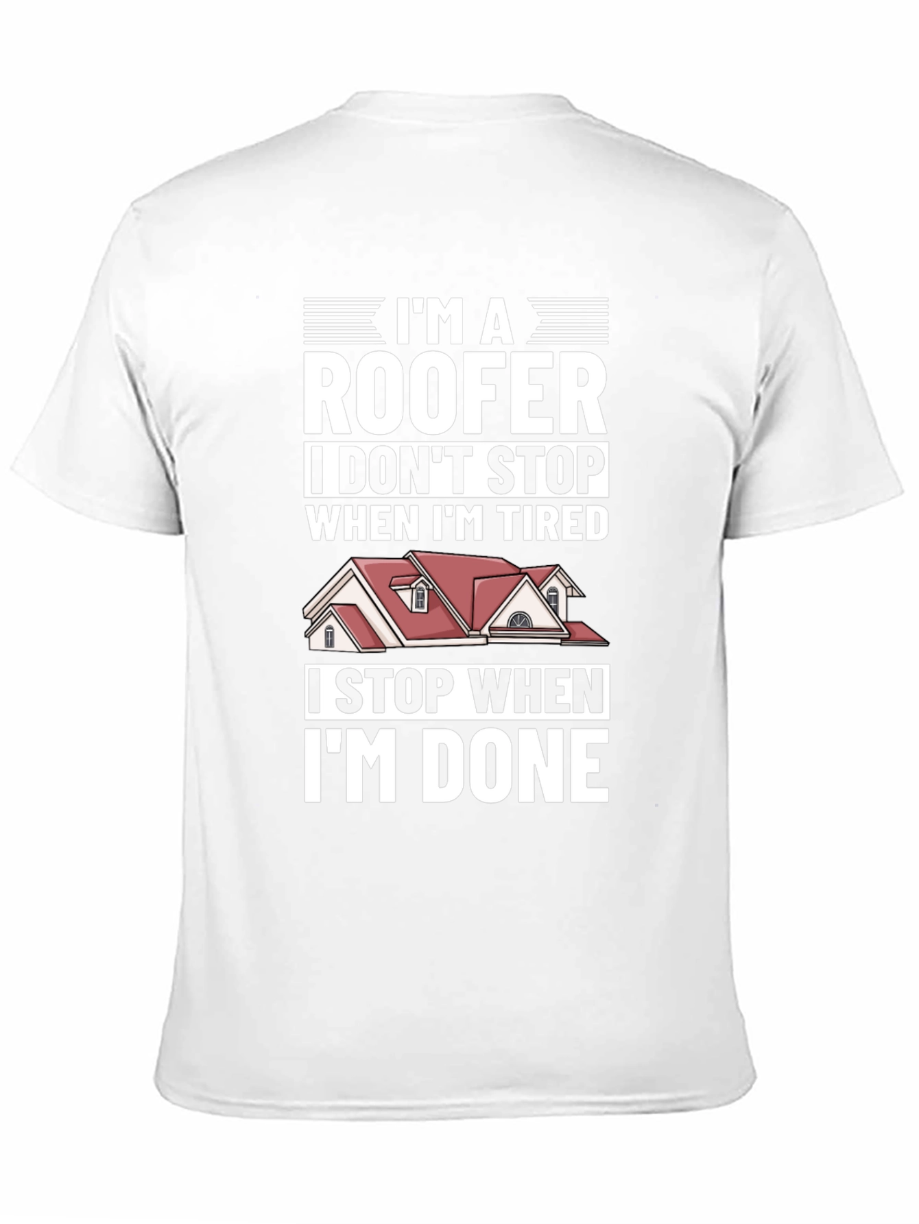 Roofer T-Shirt - I Stop When Im Done