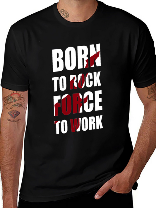 Born to Rock Force to Work Mens T-Shirt