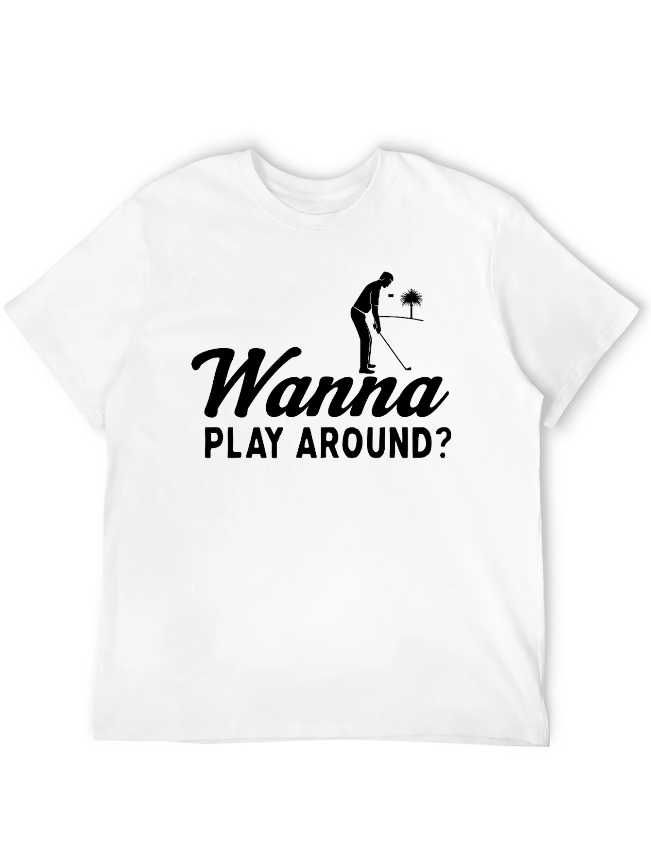 Wanna Play Around? Golf T-Shirt