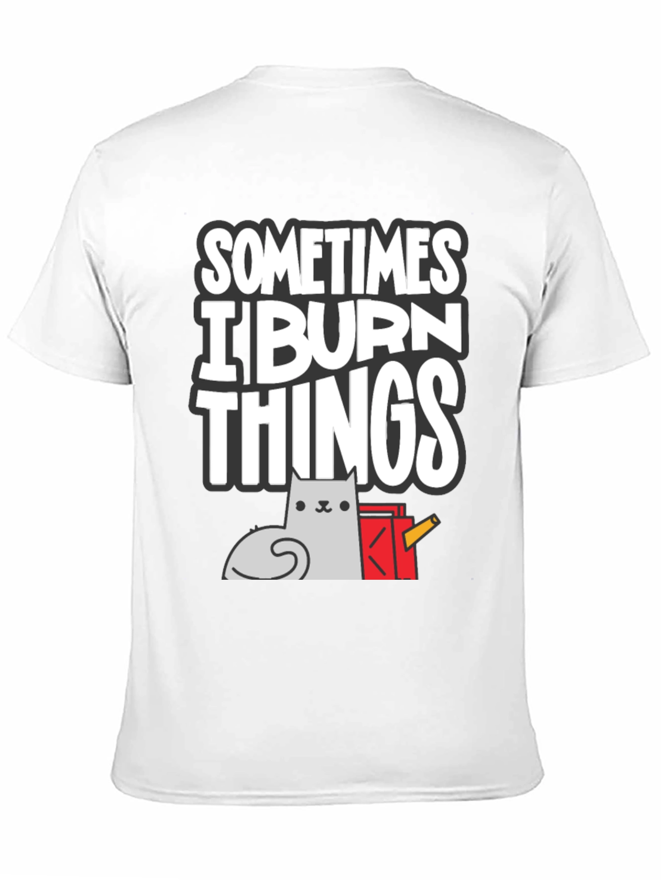Sometimes I Burn Things Cat T-Shirt