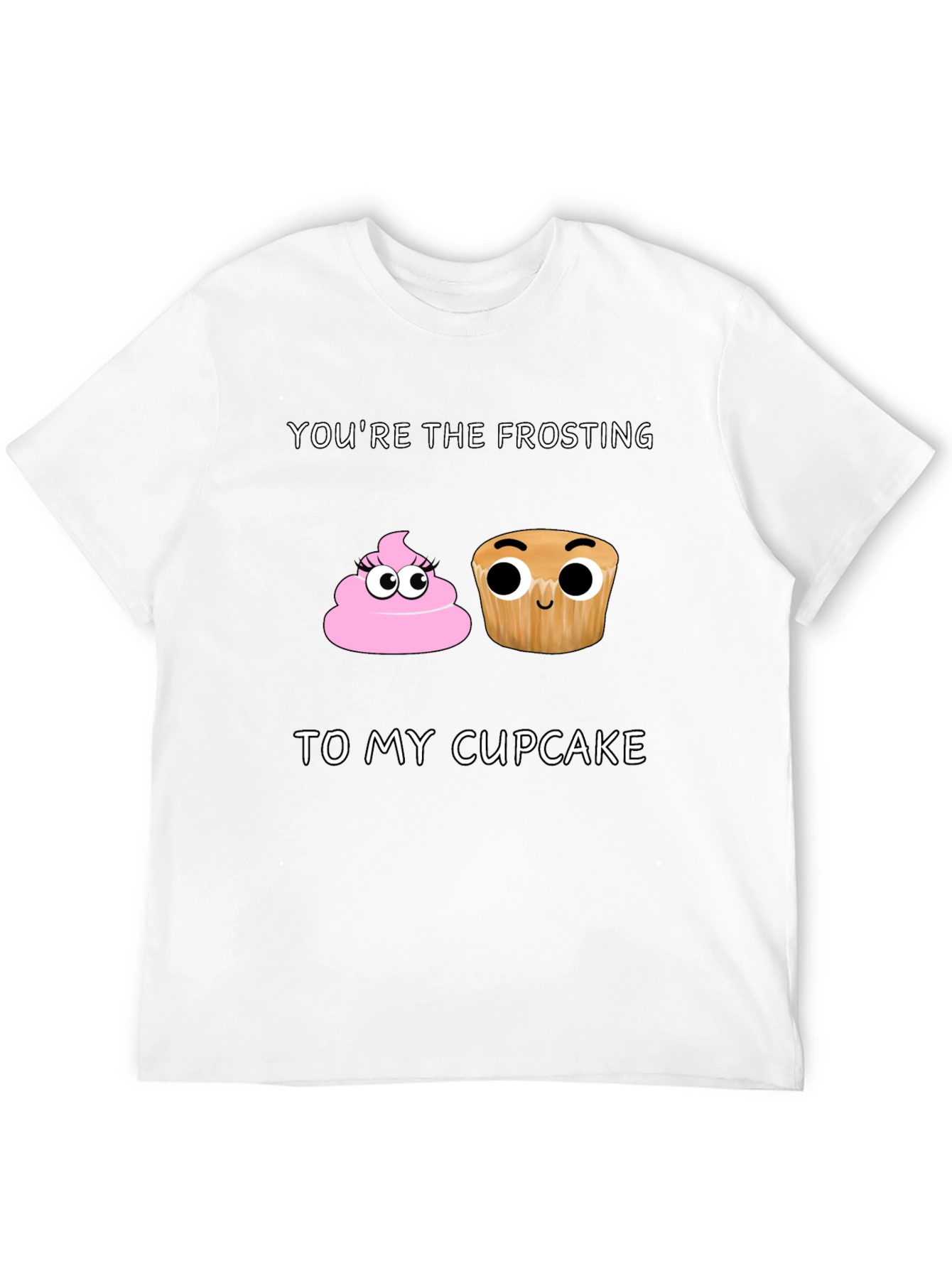 Youre the Frosting to My Cupcake T-Shirt