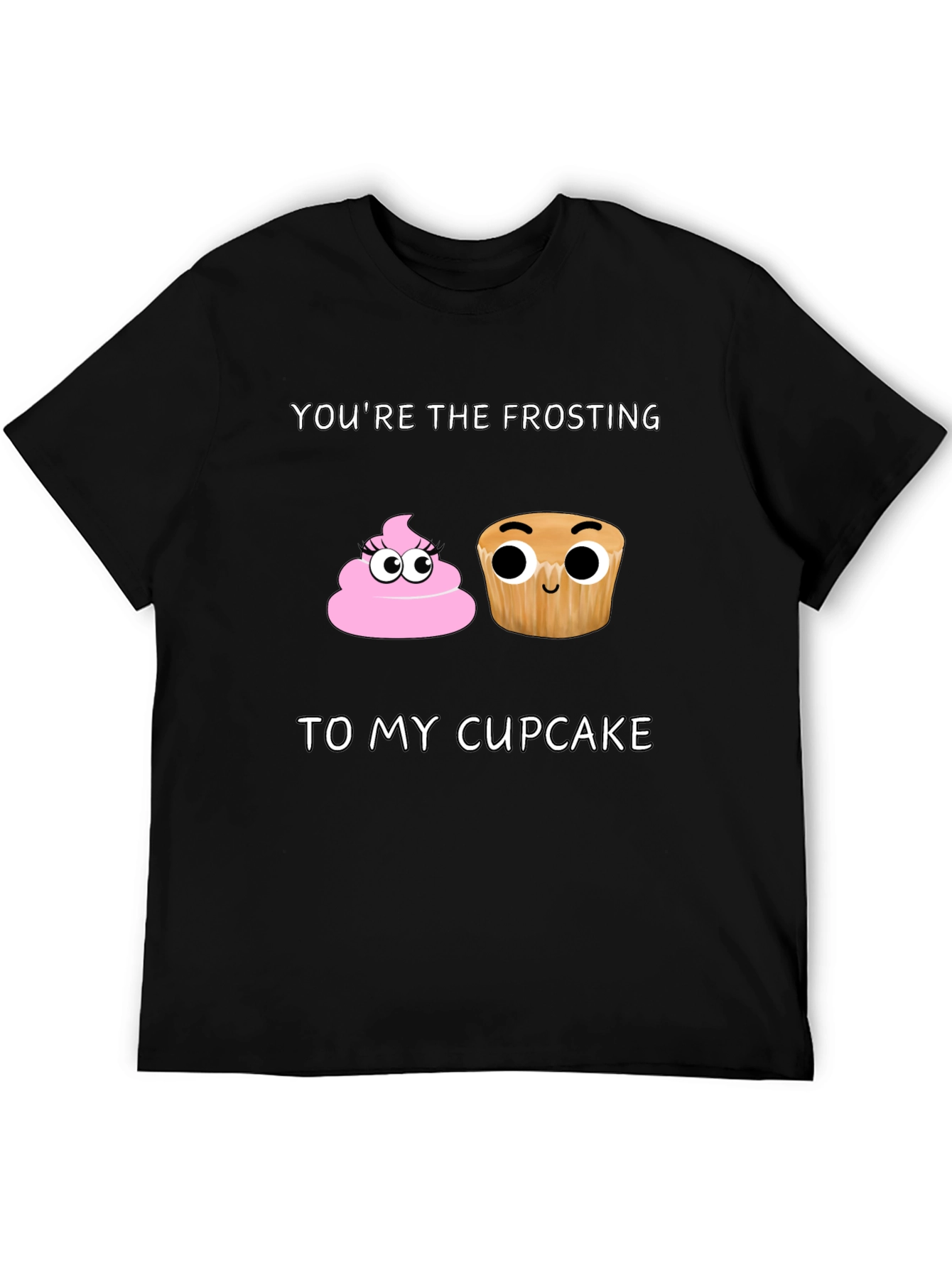 Youre the Frosting to My Cupcake T-Shirt