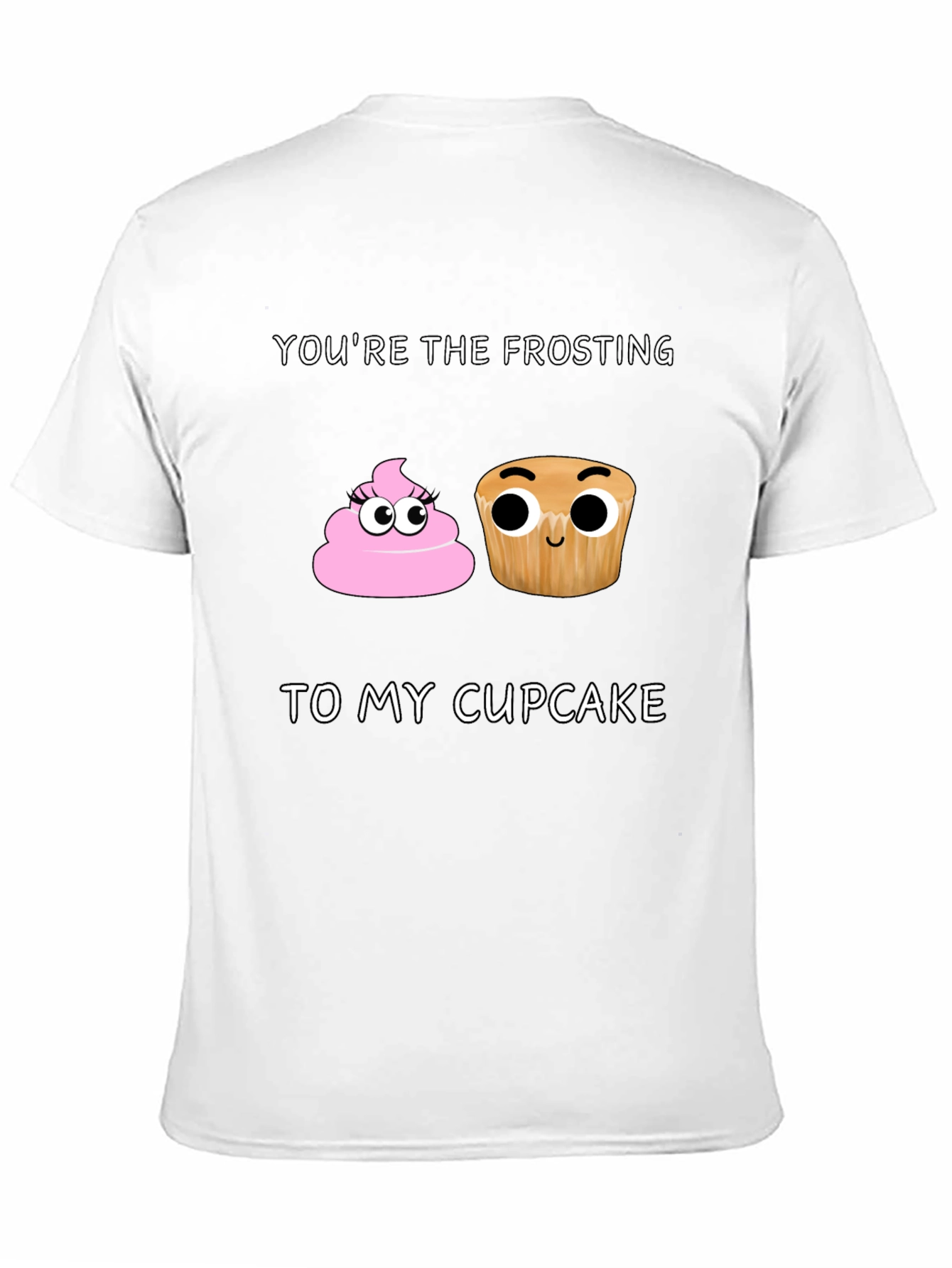 Youre the Frosting to My Cupcake T-Shirt