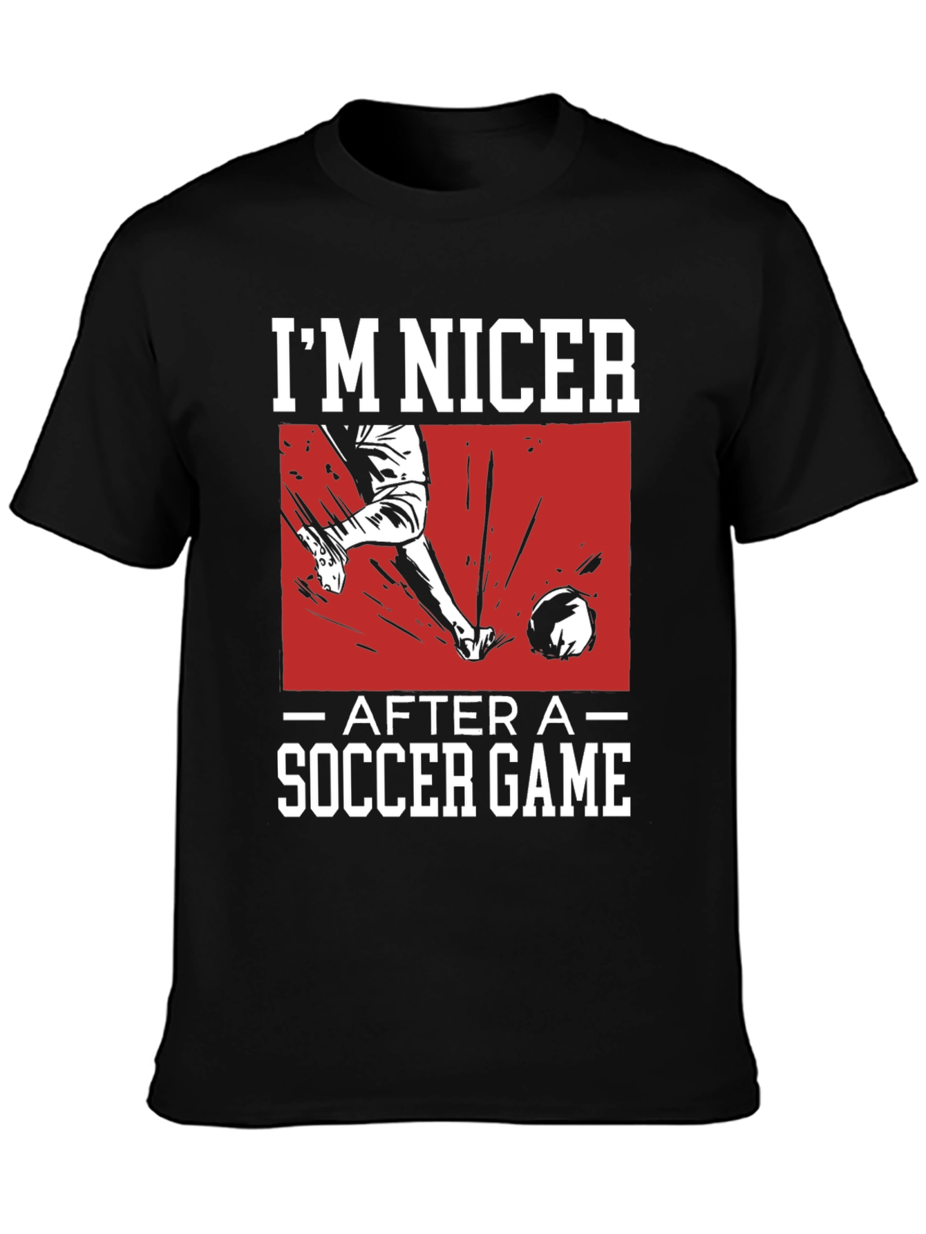 Funny Soccer Game T-Shirt - Im Nicer After