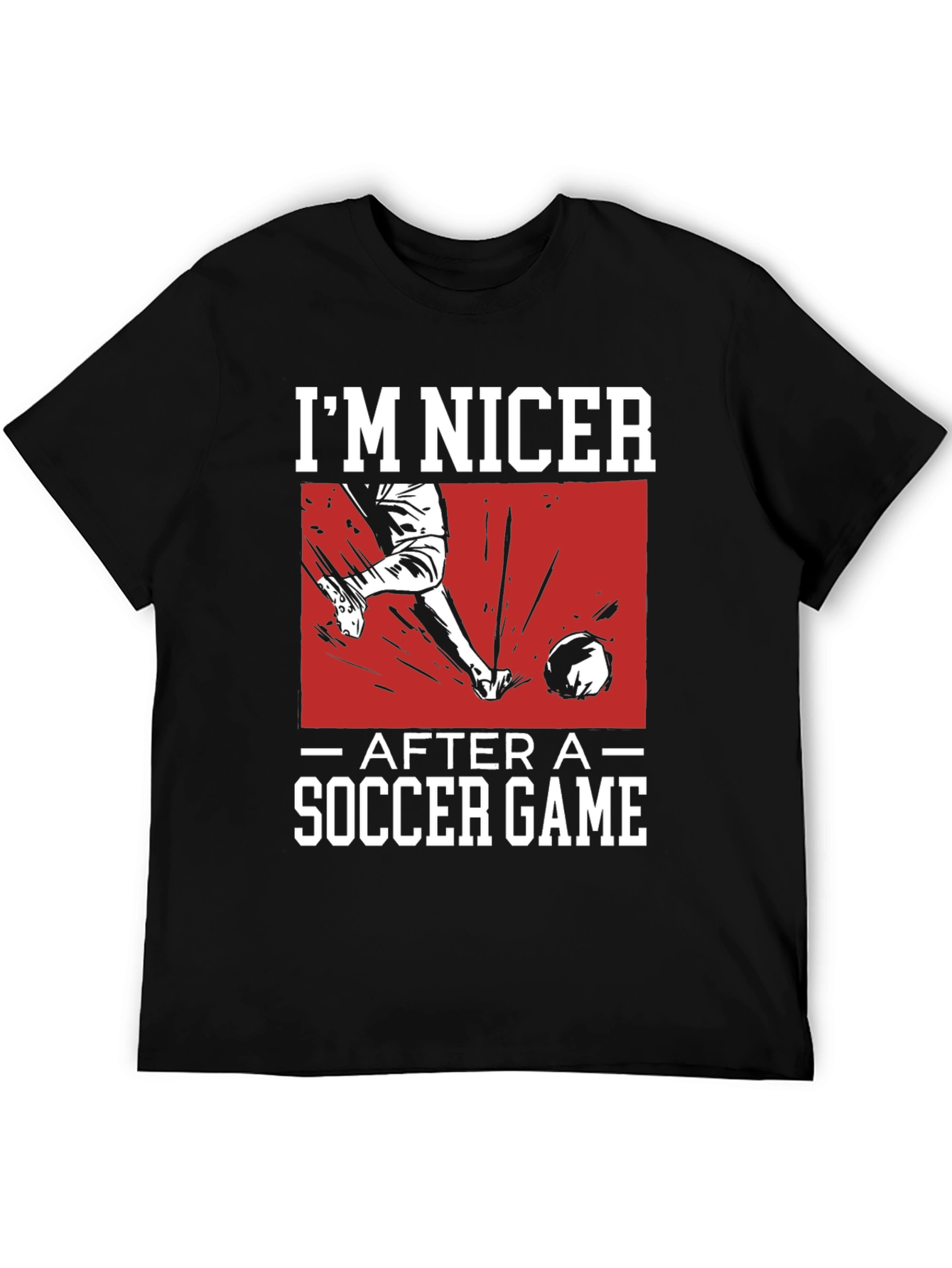 Funny Soccer Game T-Shirt - Im Nicer After