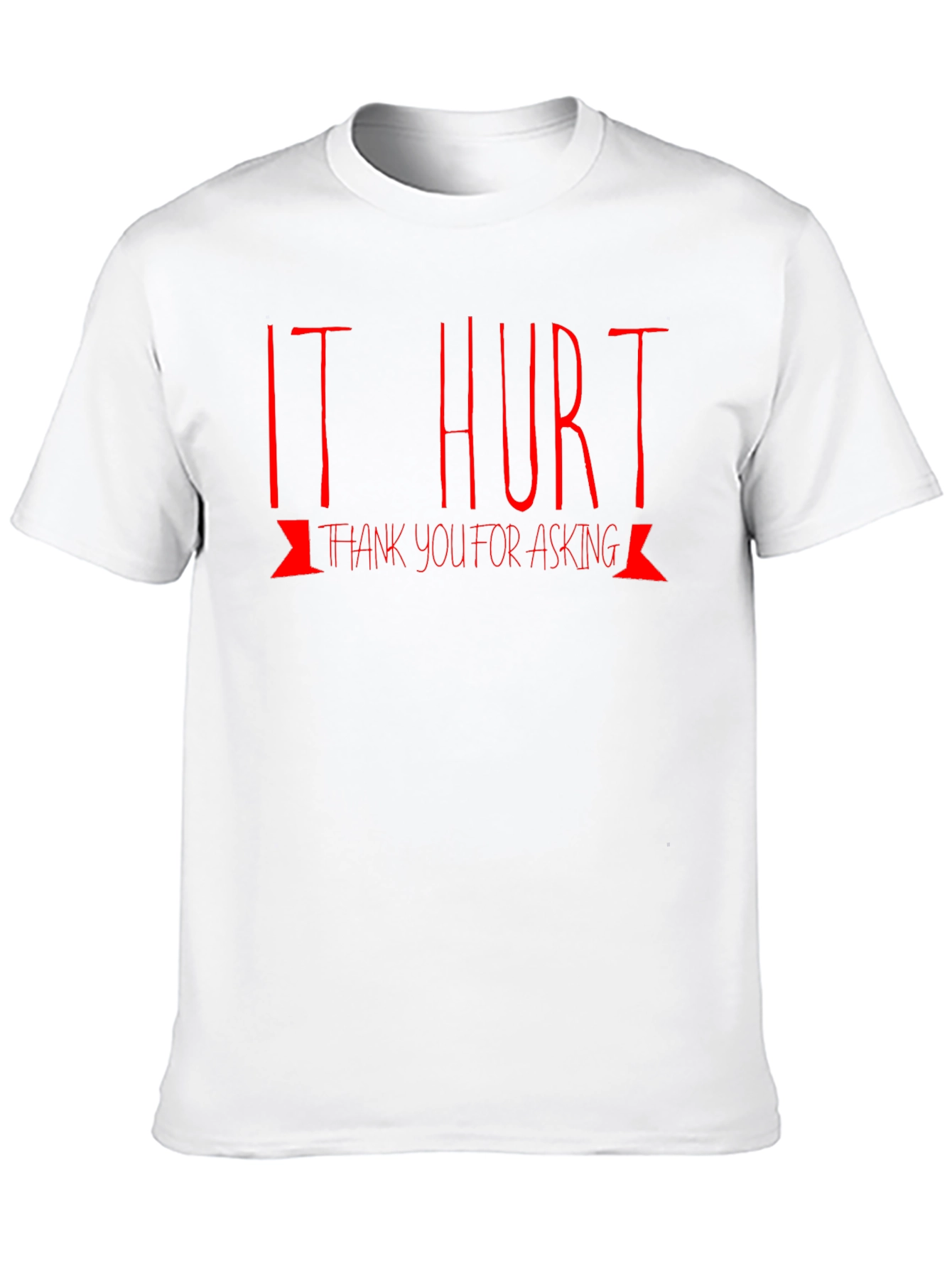 It Hurt T-Shirt: Funny Graphic Tee