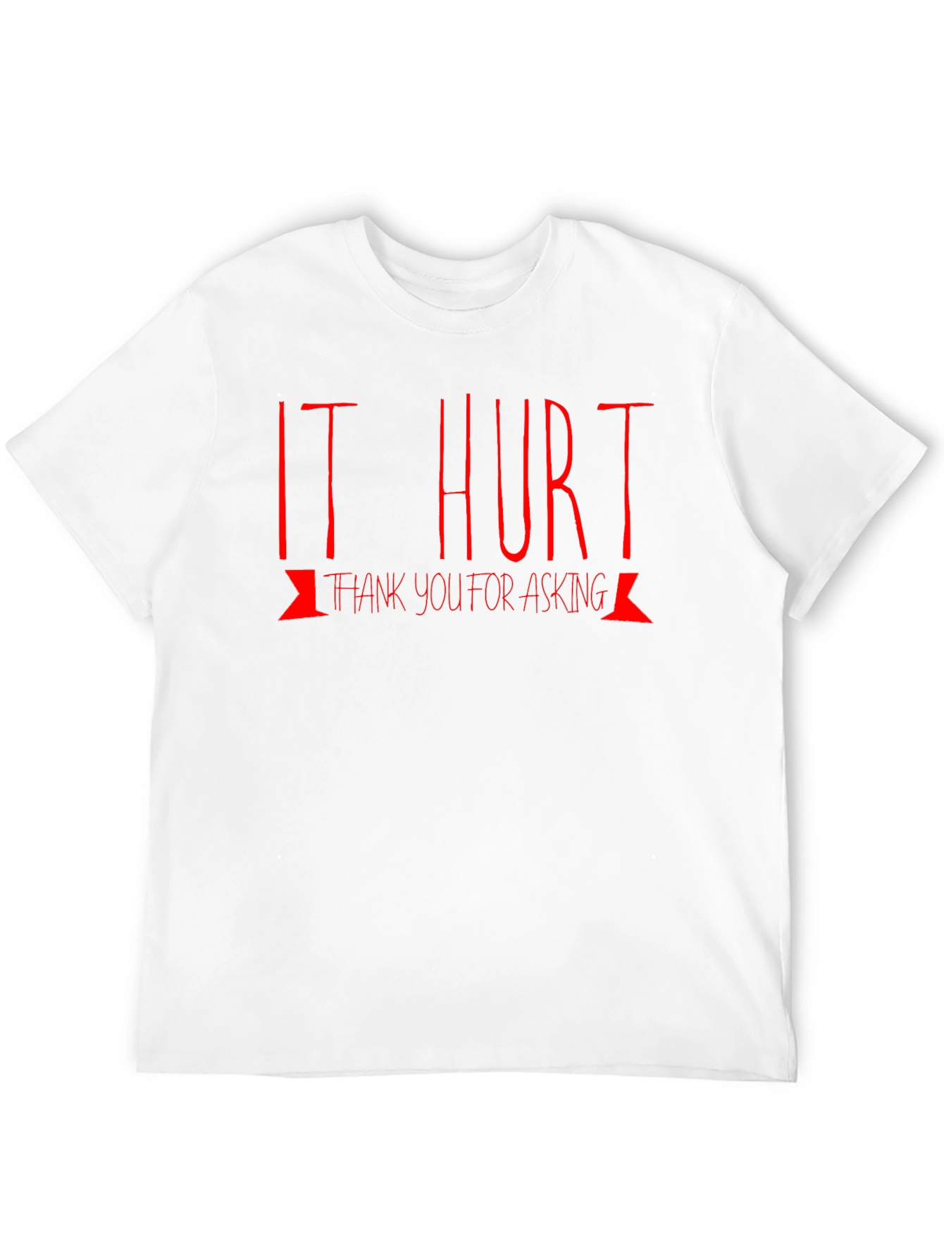 It Hurt T-Shirt: Funny Graphic Tee