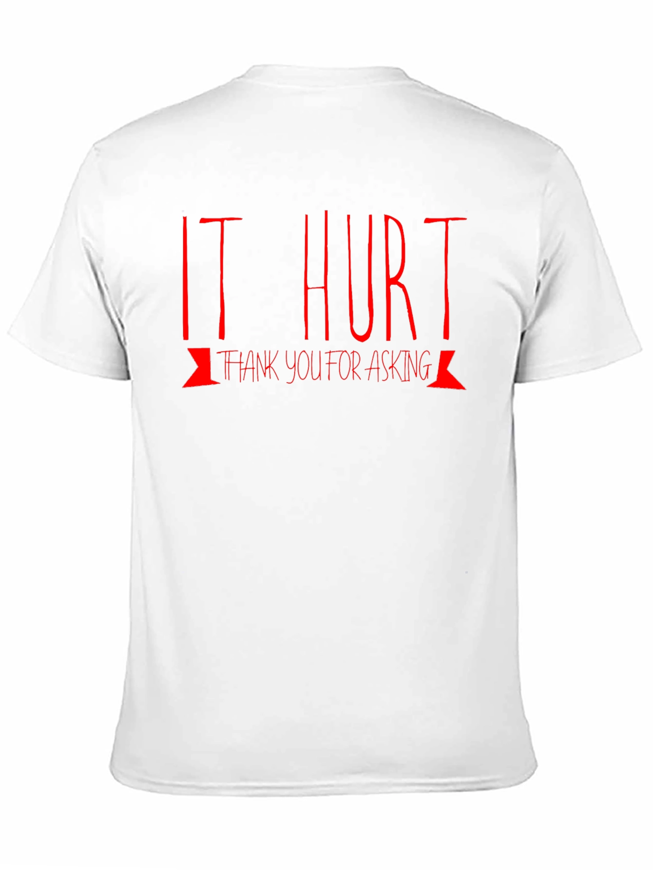 It Hurt T-Shirt: Funny Graphic Tee
