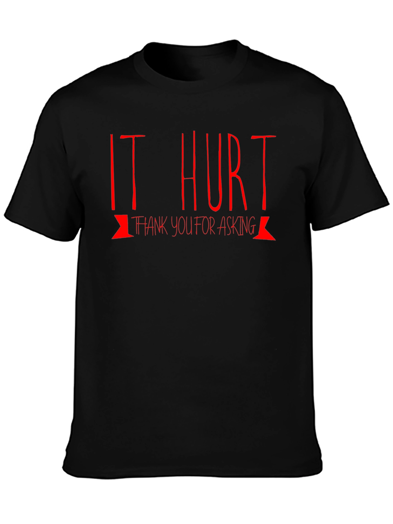 It Hurt T-Shirt: Funny Graphic Tee