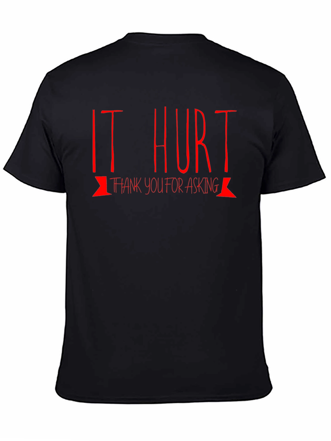 It Hurt T-Shirt: Funny Graphic Tee
