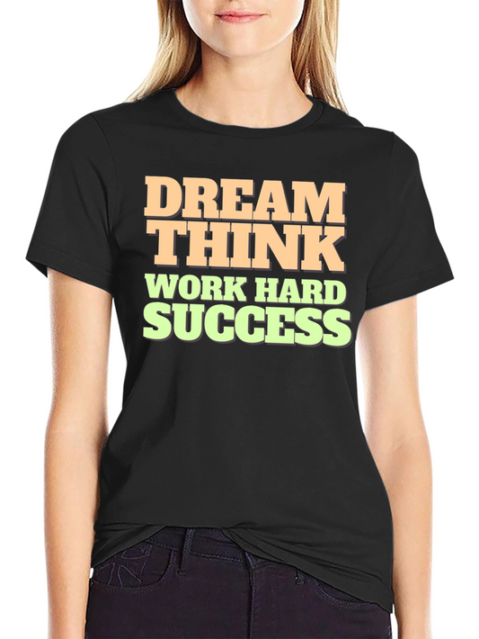 Dream Think Work Hard Success Graphic Tee