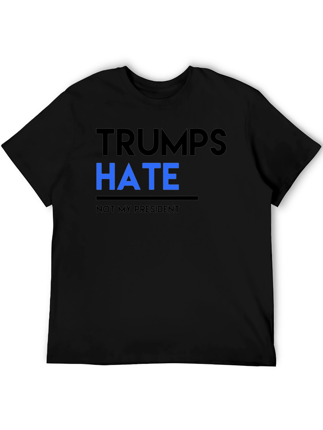 Trumps Hate Not My President Black Tee