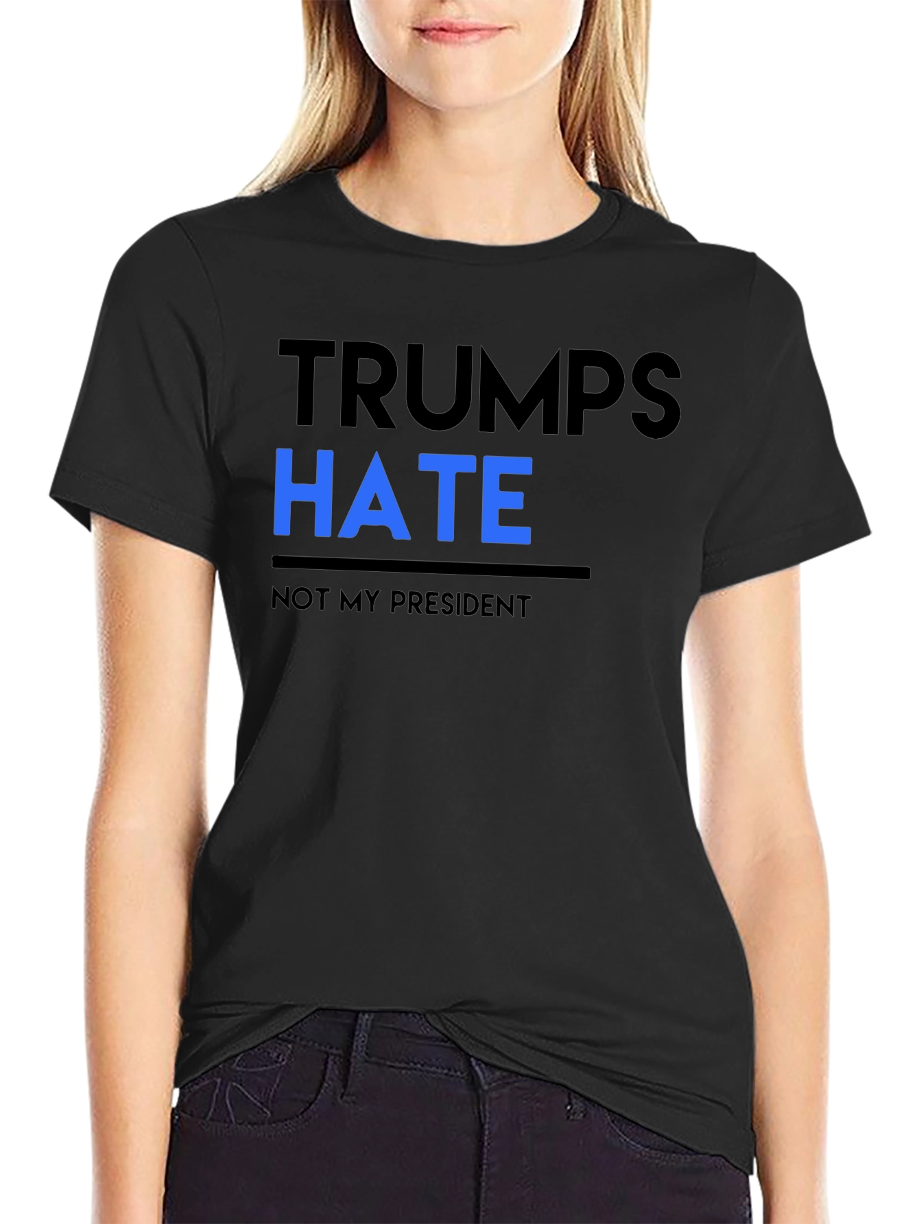 Trumps Hate Not My President Black Tee