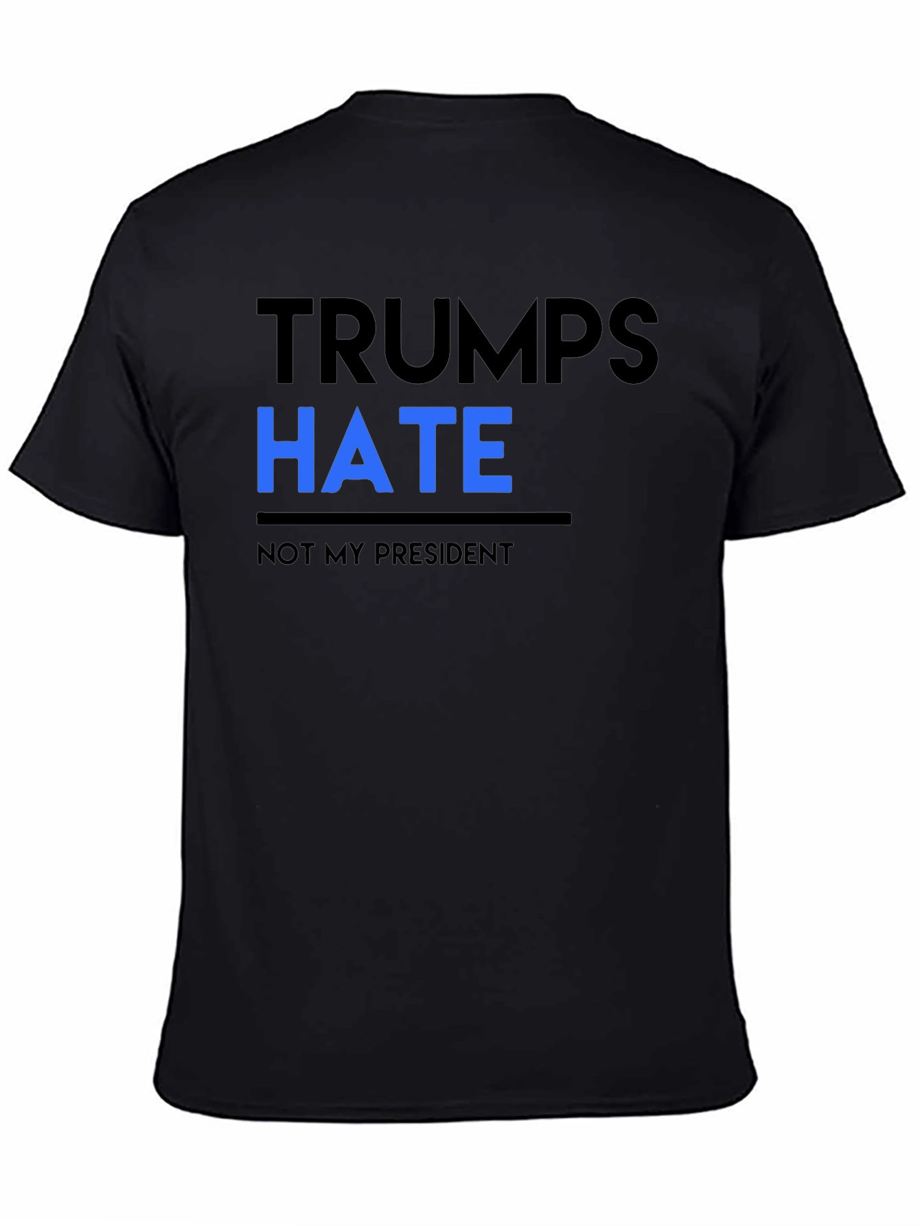 Trumps Hate Not My President Black Tee