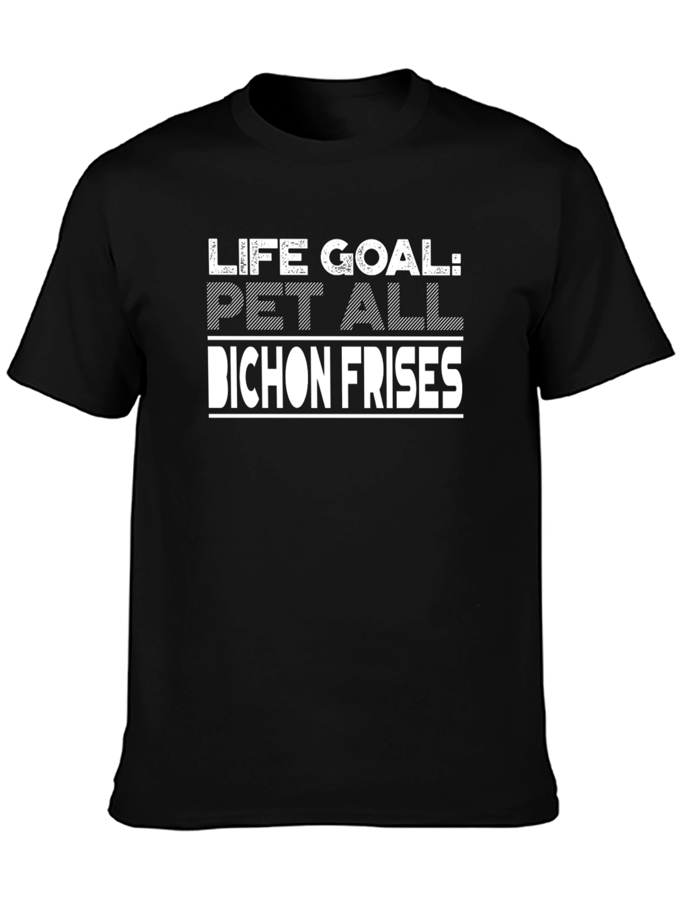 Life Goal Pet All Bichon Frises T-Shirt