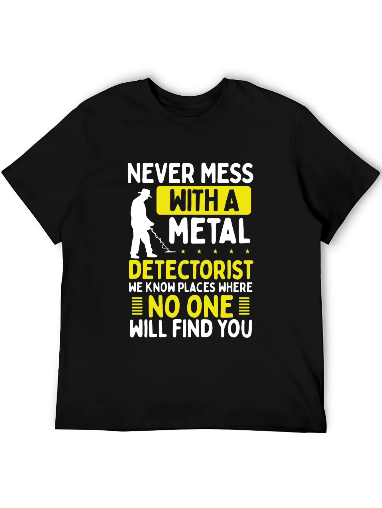 Never Mess with a Metal Detectorist T-Shirt