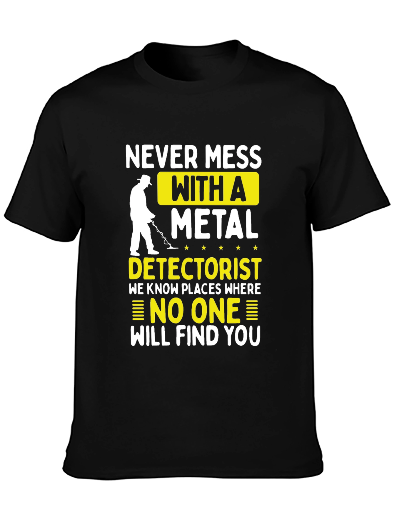 Never Mess with a Metal Detectorist T-Shirt