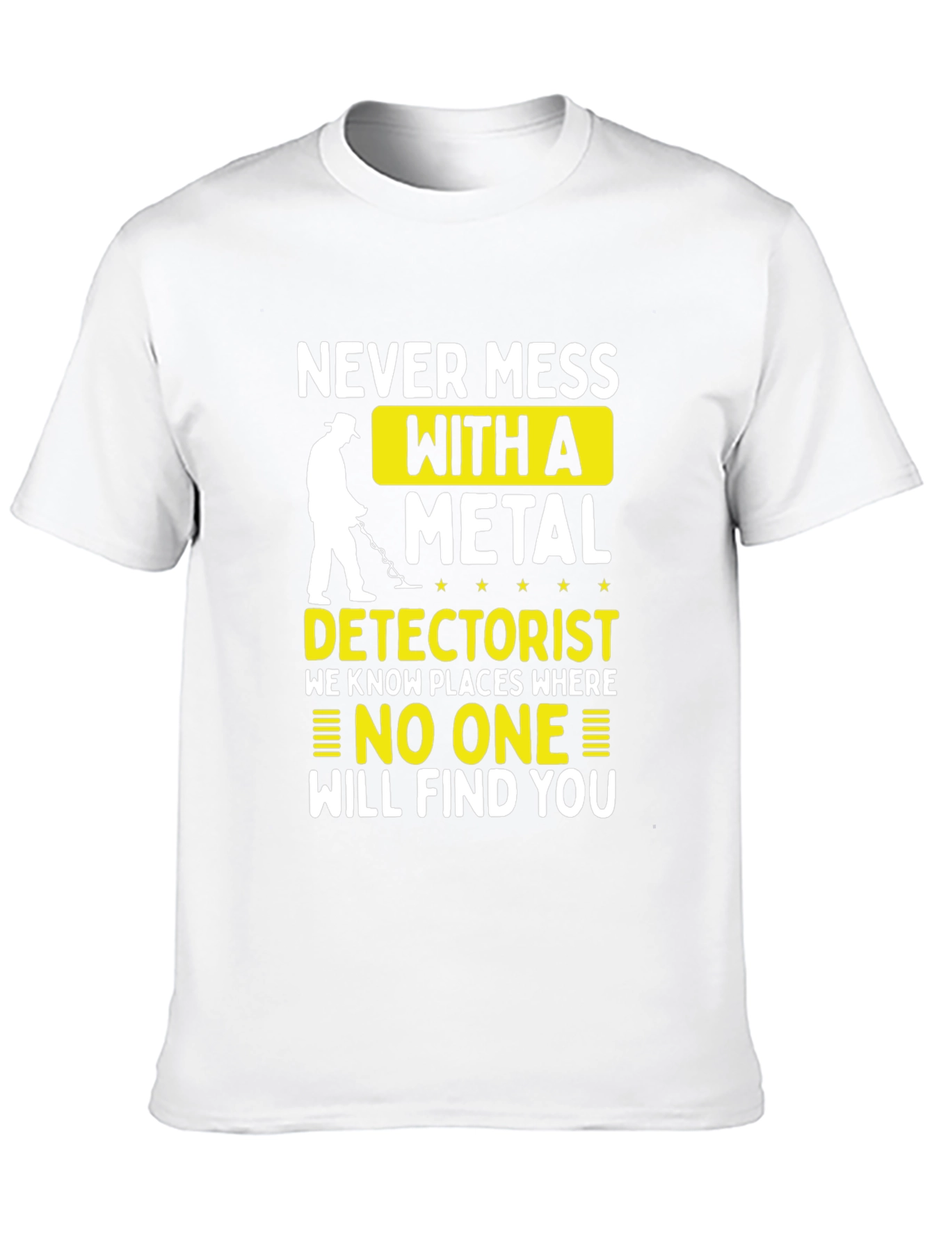 Never Mess with a Metal Detectorist T-Shirt