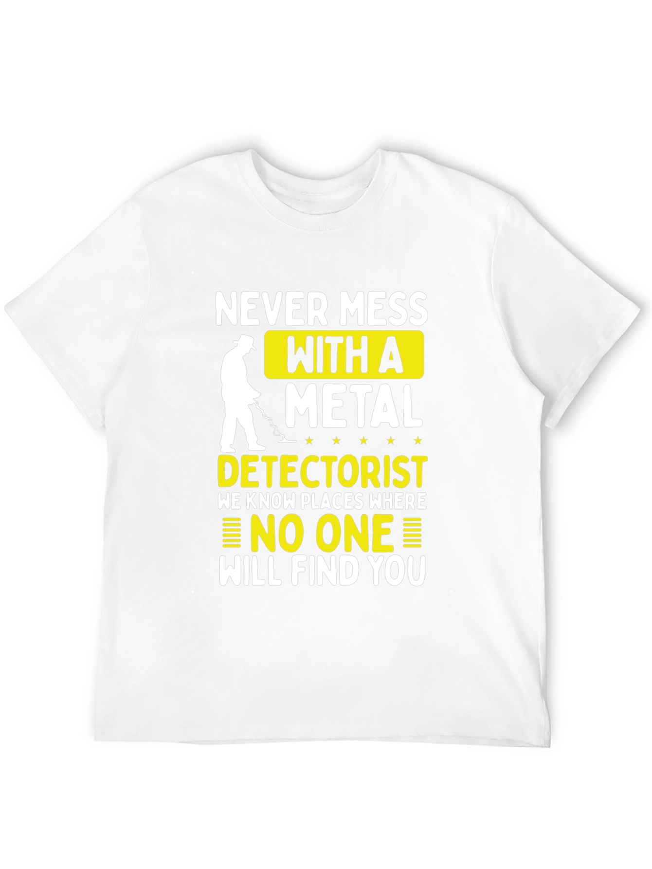 Never Mess with a Metal Detectorist T-Shirt