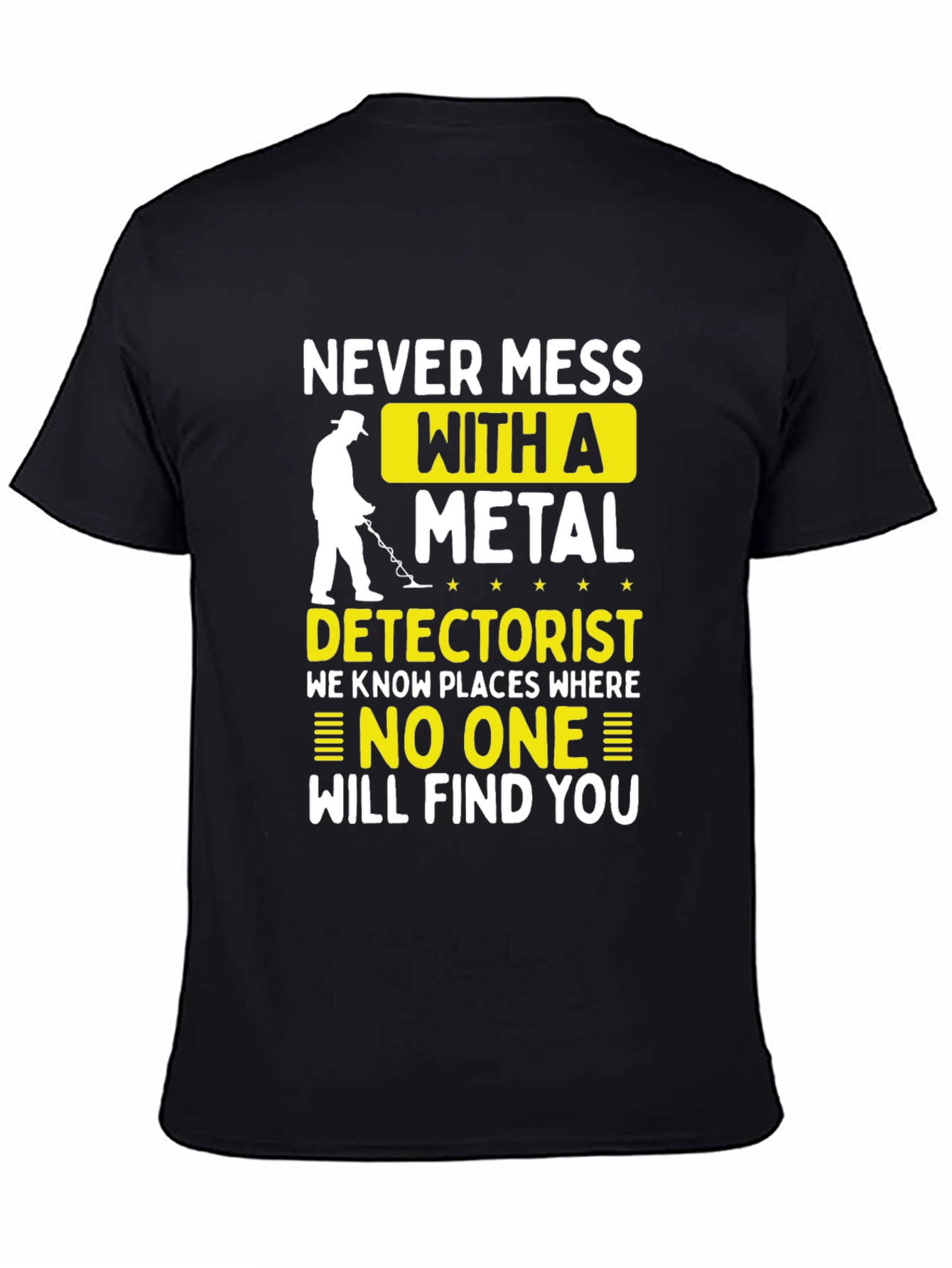 Never Mess with a Metal Detectorist T-Shirt