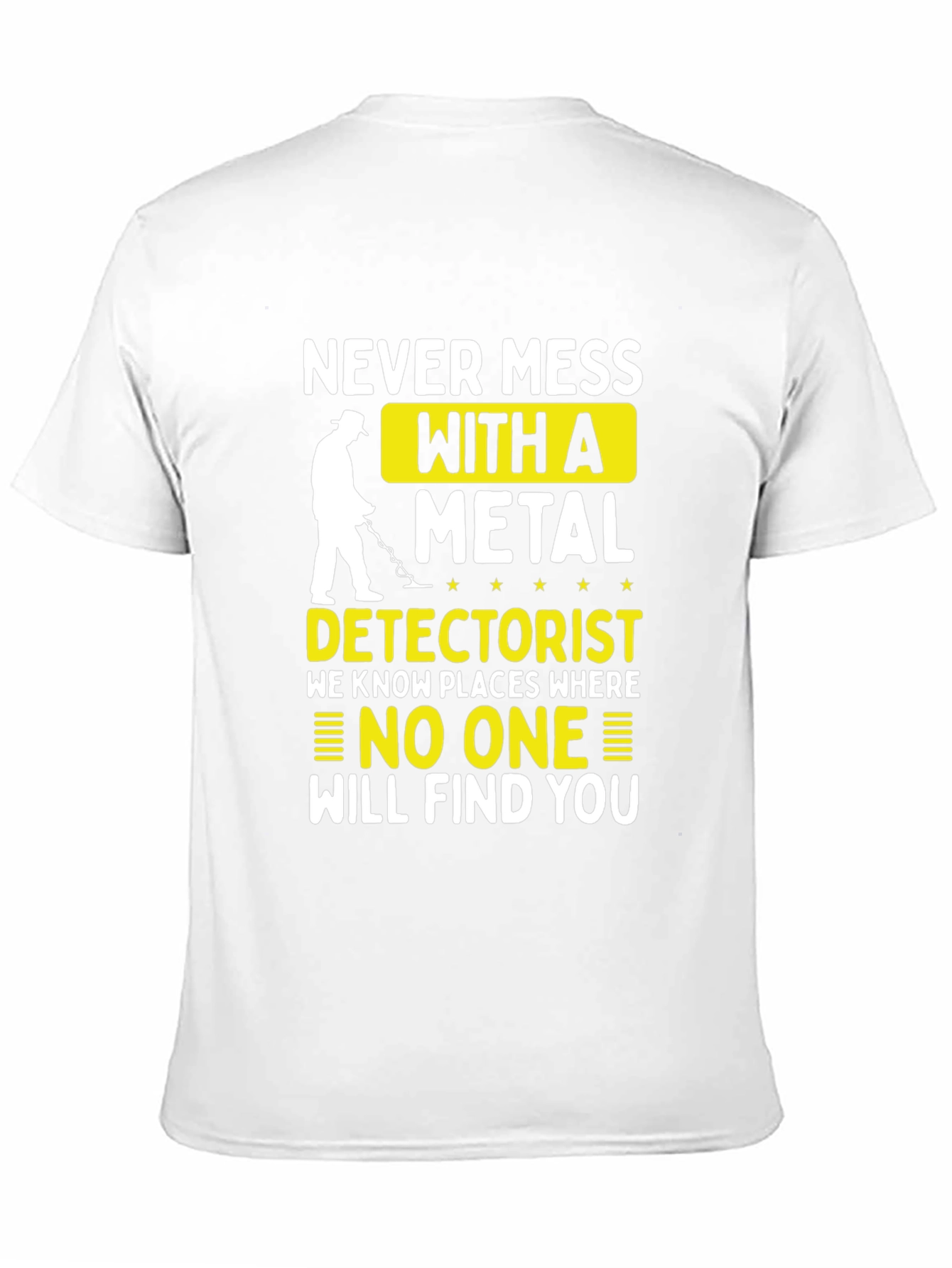 Never Mess with a Metal Detectorist T-Shirt