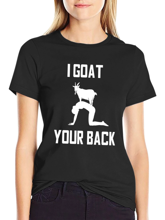 I Goat Your Back T-Shirt Funny Graphic Tee