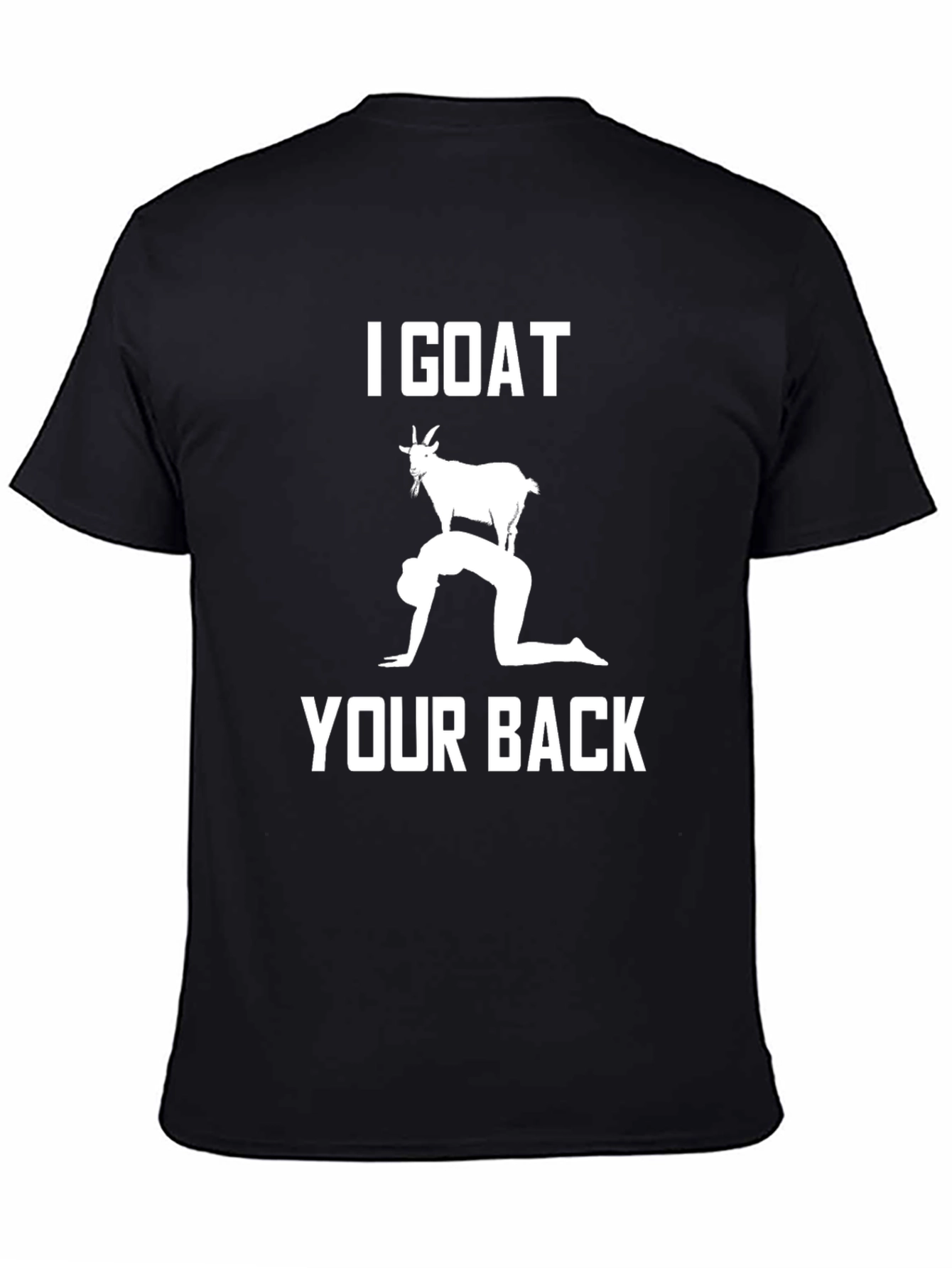 I Goat Your Back T-Shirt Funny Graphic Tee