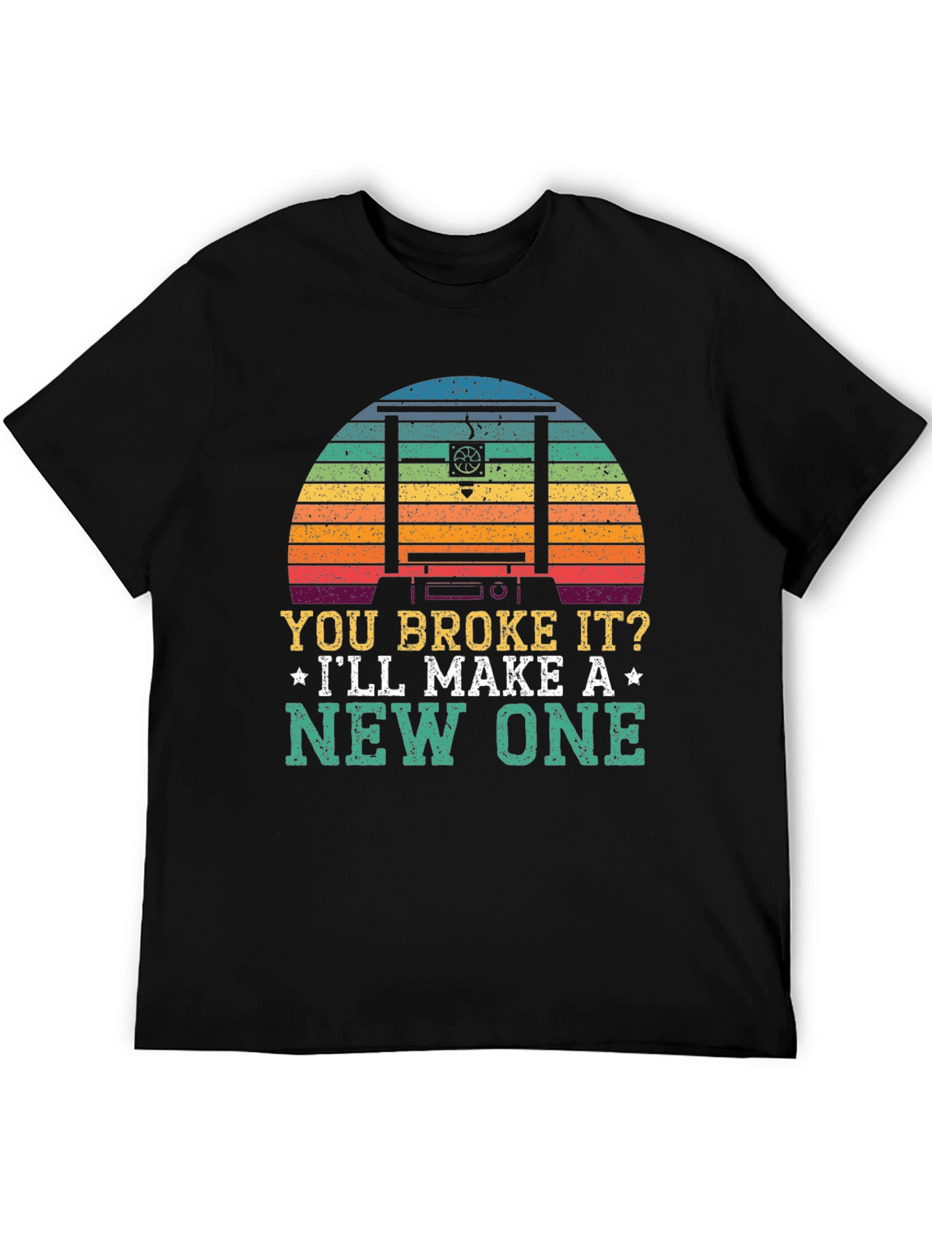 You Broke It? Ill Make A New One T-Shirt