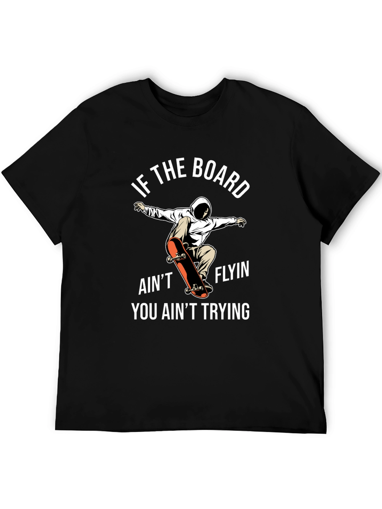Skateboarder T-Shirt - If The Board Aint Flyin