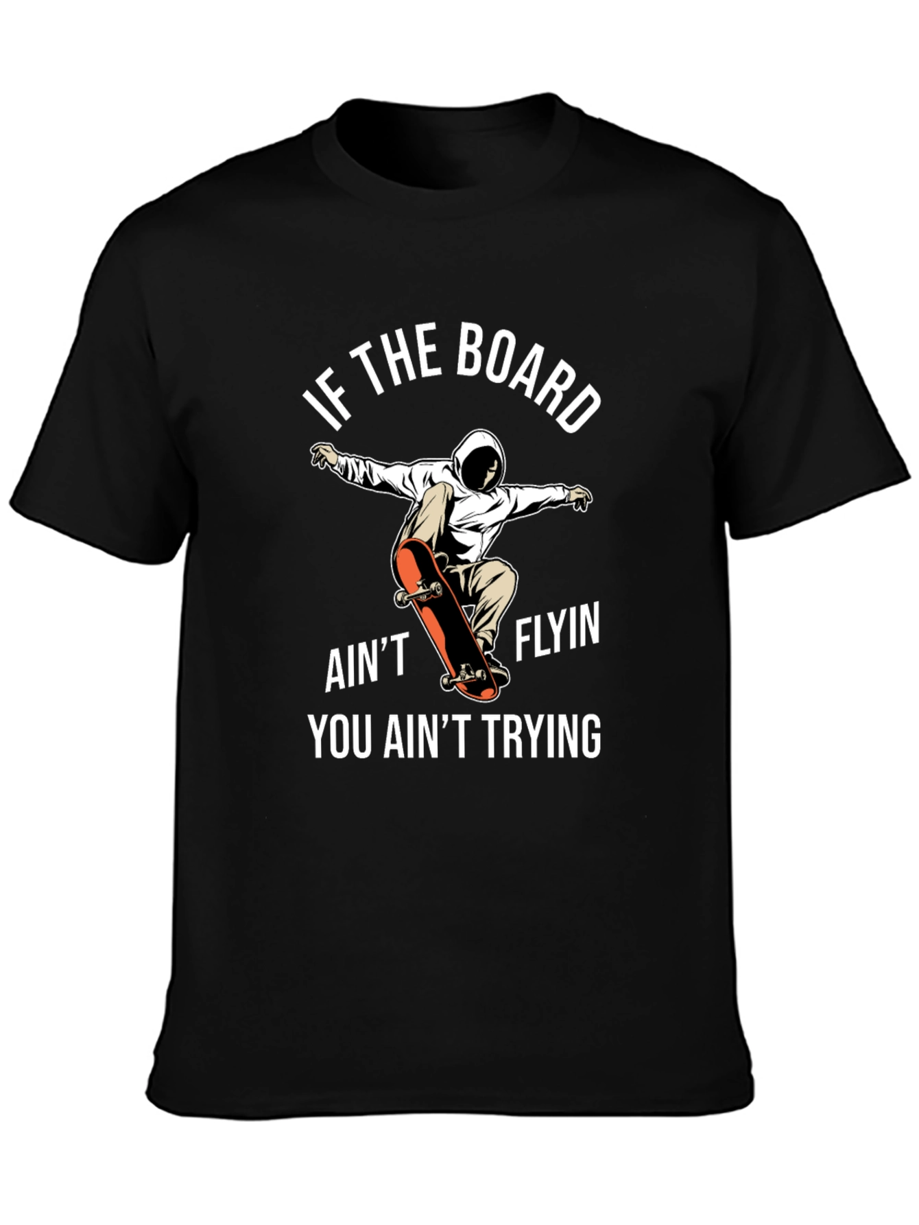 Skateboarder T-Shirt - If The Board Aint Flyin