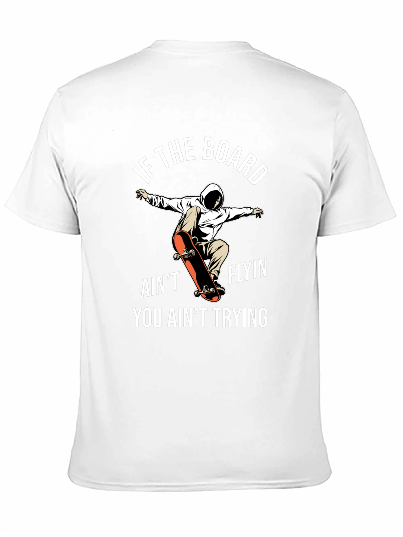 Skateboarder T-Shirt - If The Board Aint Flyin