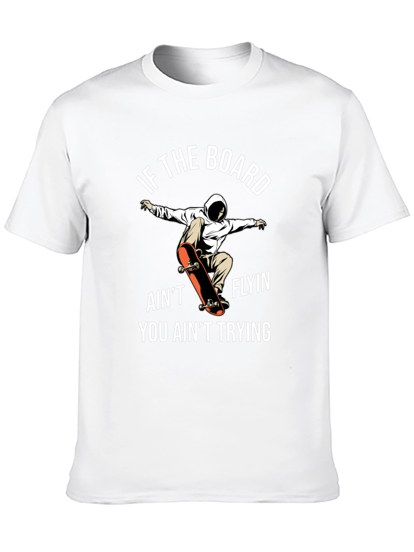 Skateboarder T-Shirt - If The Board Aint Flyin