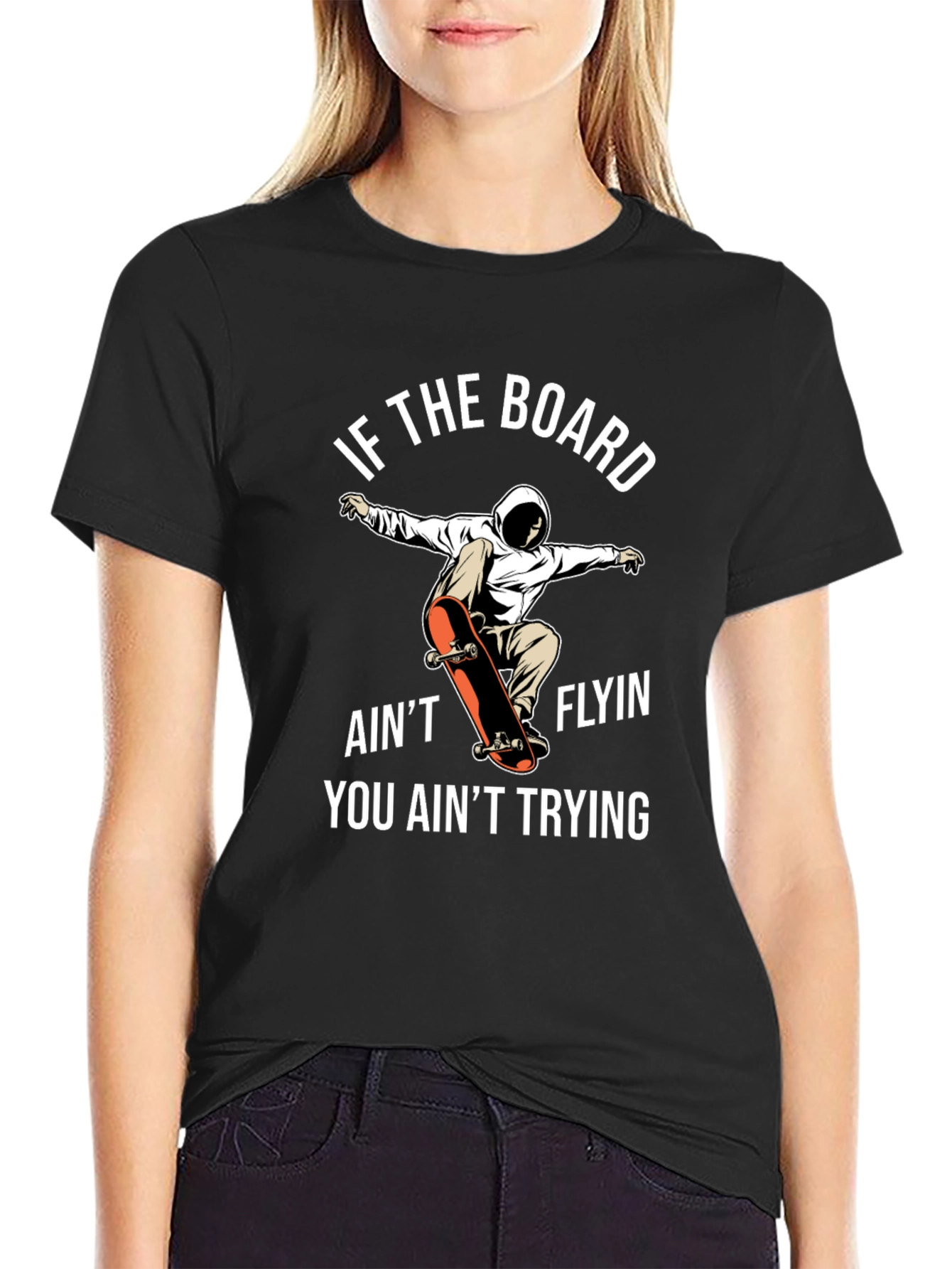 Skateboarder T-Shirt - If The Board Aint Flyin