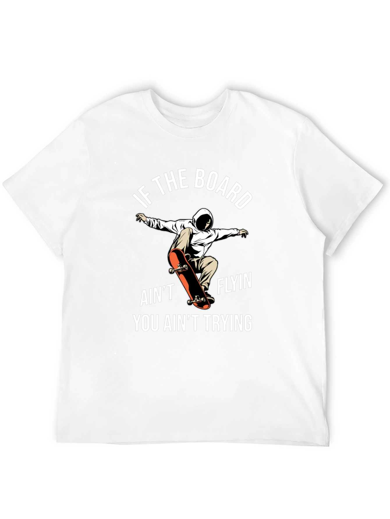 Skateboarder T-Shirt - If The Board Aint Flyin