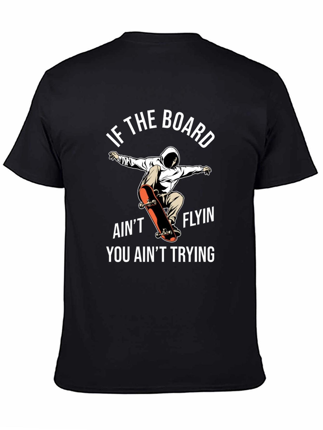 Skateboarder T-Shirt - If The Board Aint Flyin