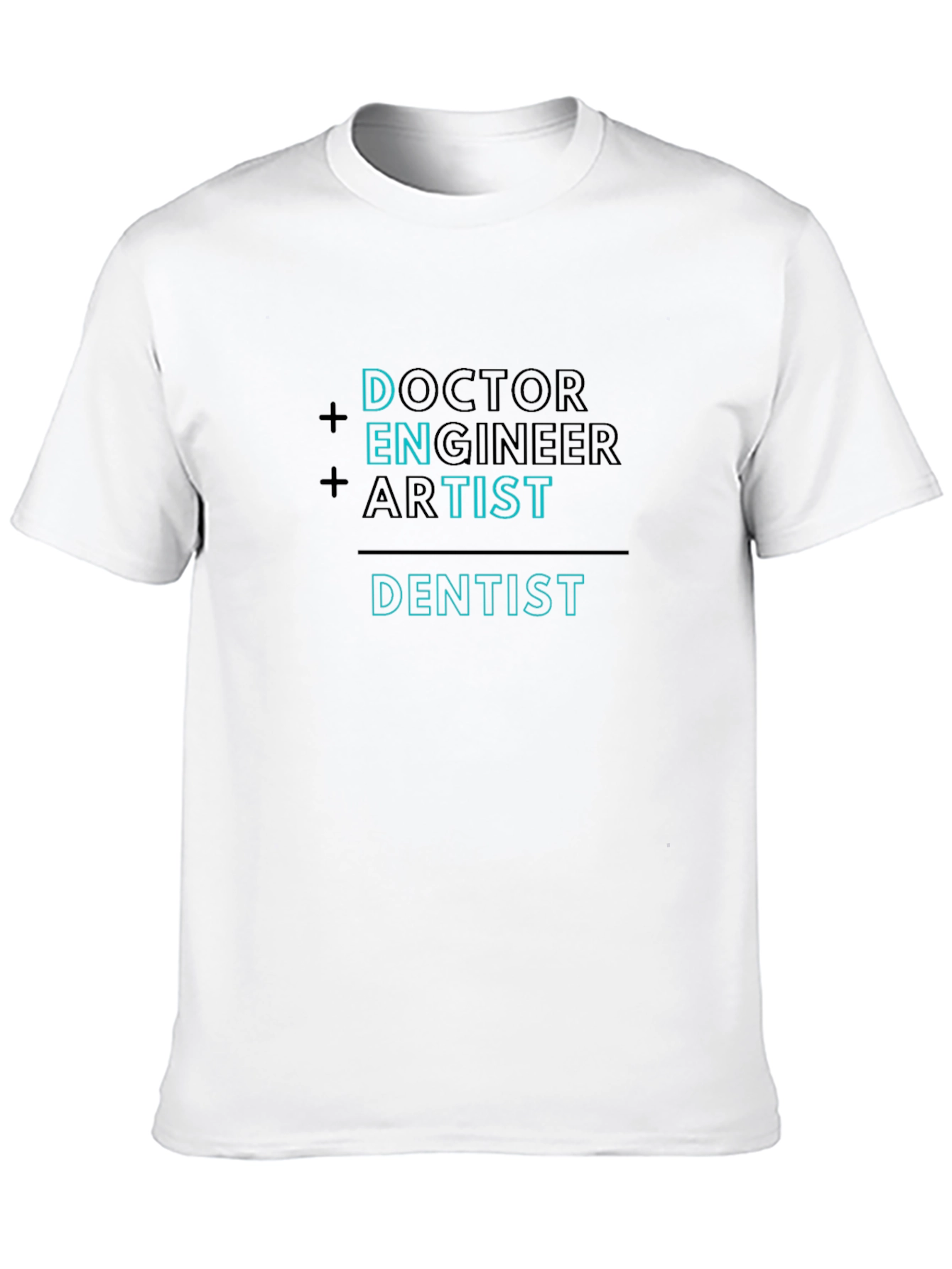 Doctor Engineer Artist = Dentist Funny T-Shirt