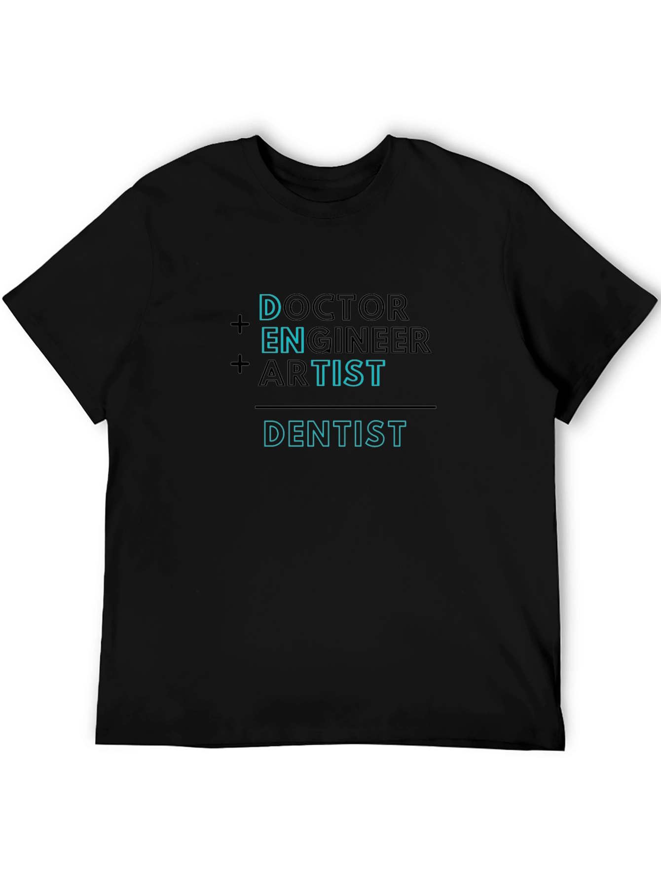Doctor Engineer Artist = Dentist Funny T-Shirt