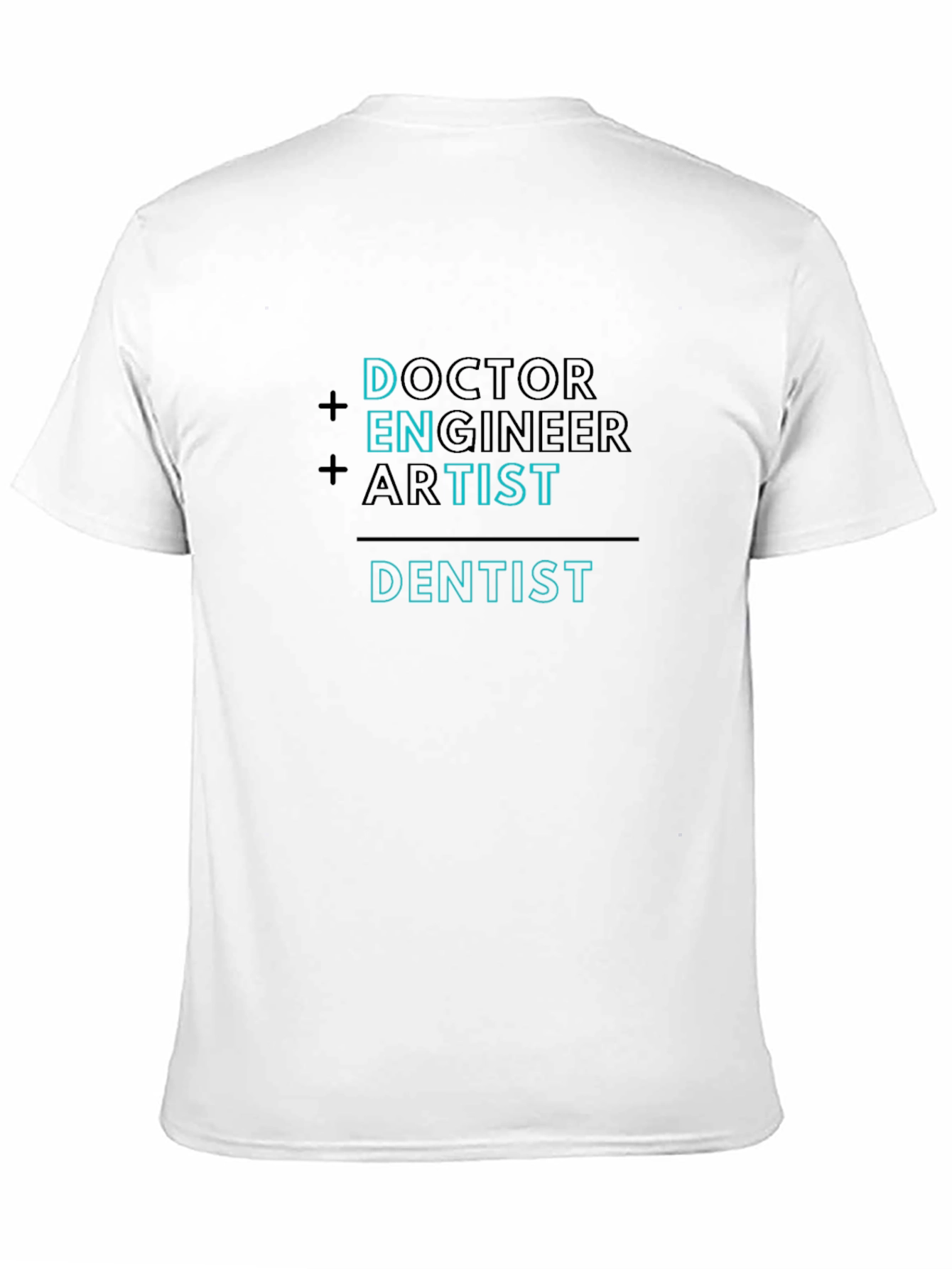 Doctor Engineer Artist = Dentist Funny T-Shirt