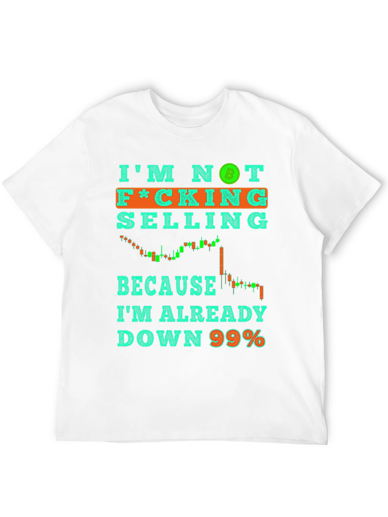 Im Not Selling T-Shirt Crypto Bitcoin Down 99% Tee